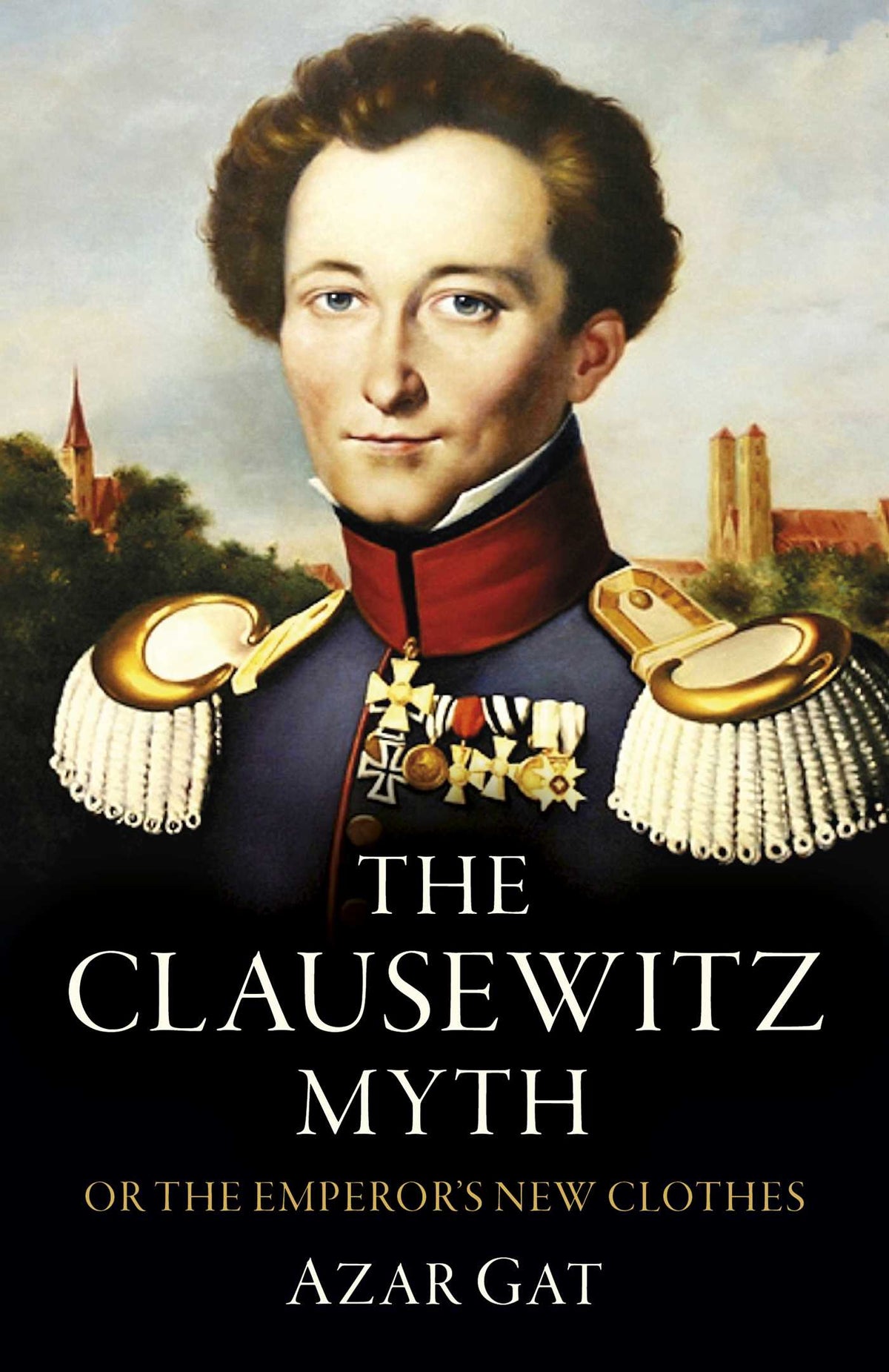 Clausewitz Myth: Or the Emperor's New Clothes