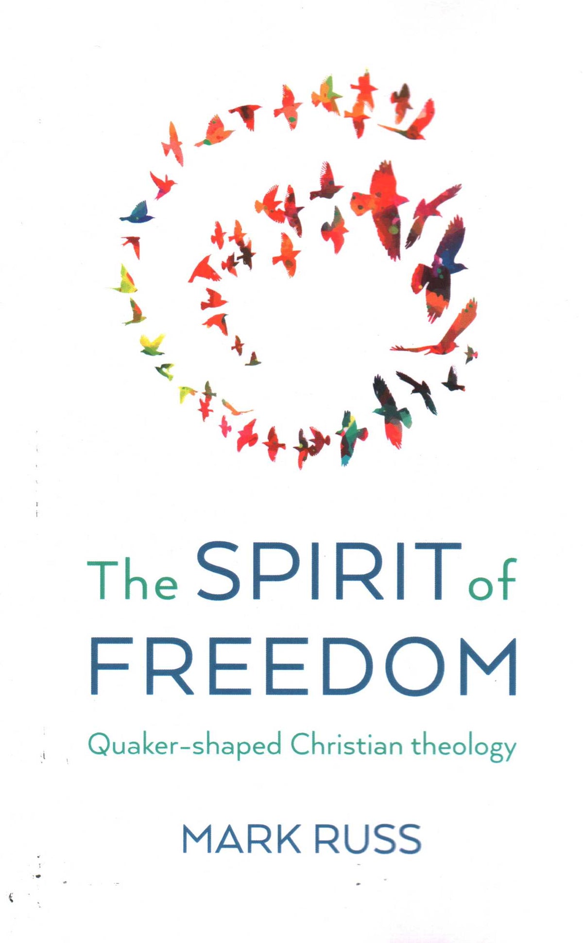 Spirit of Freedom: Quaker-shaped Christian Theology