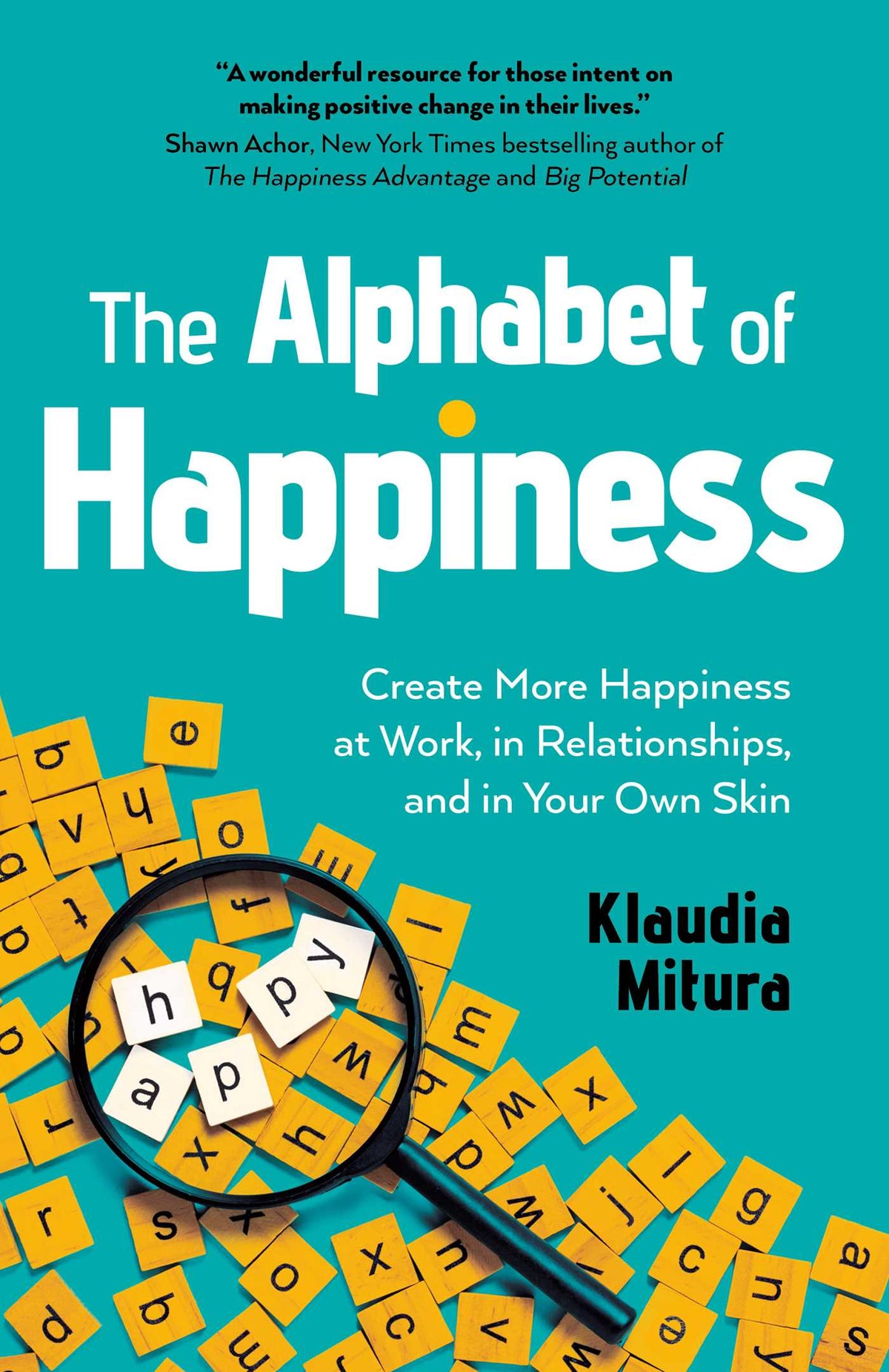Alphabet of Happiness: Create More Happiness at Work, in Relationships, and in Your Own Skin