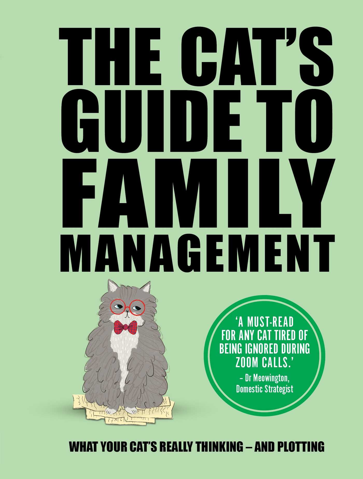 Cat's Guide to Family Management: What Your Cat's Really Thinking . . . and Plotting
