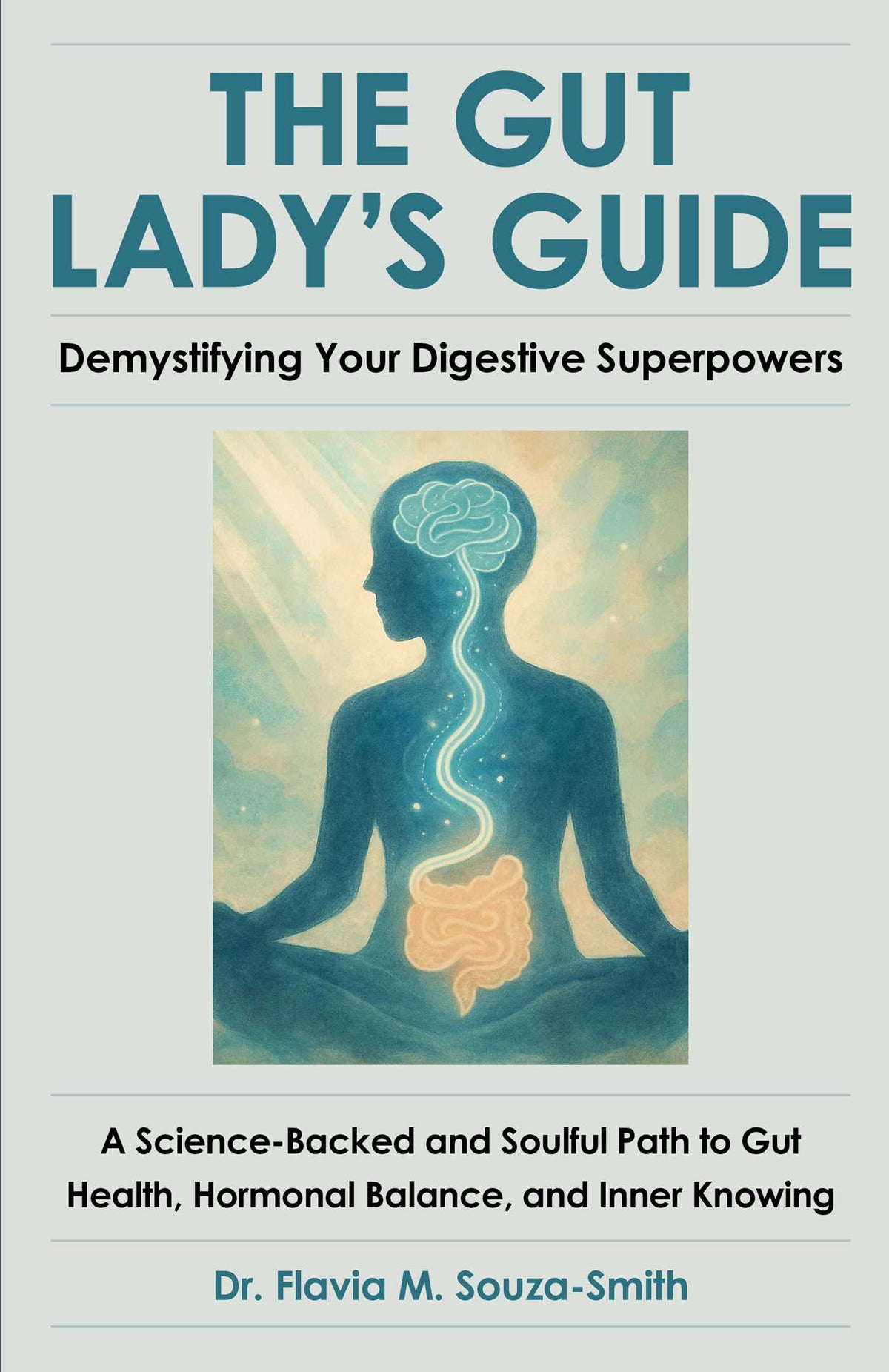 Gut Lady's Guide: Demystifying Your Digestive Superpowers: A Science-Backed and Soulful Path to Gut Health, Hormonal Balance, and Inner Knowing