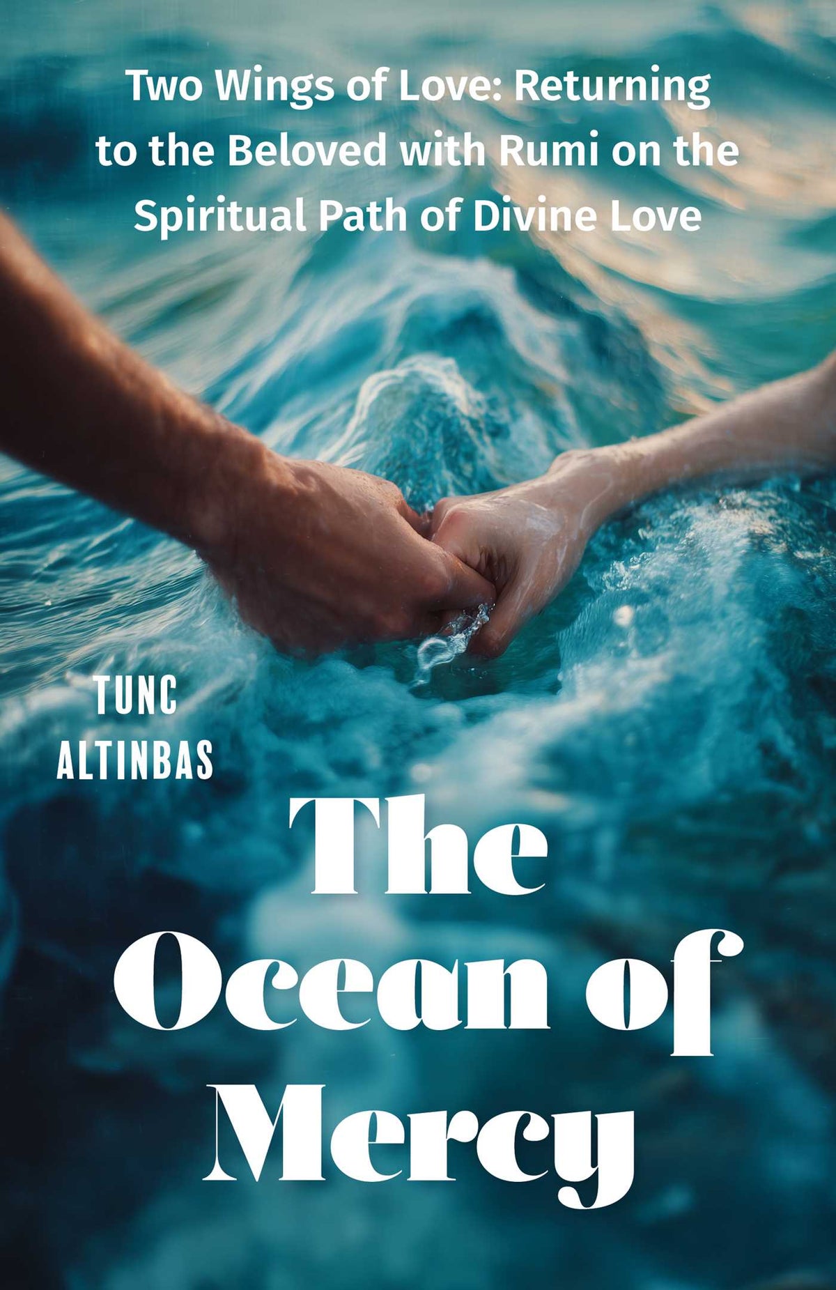 Ocean of Mercy: Two Wings of Love: Returning to the Beloved with Rumi on the Spiritual Path of Divine Love