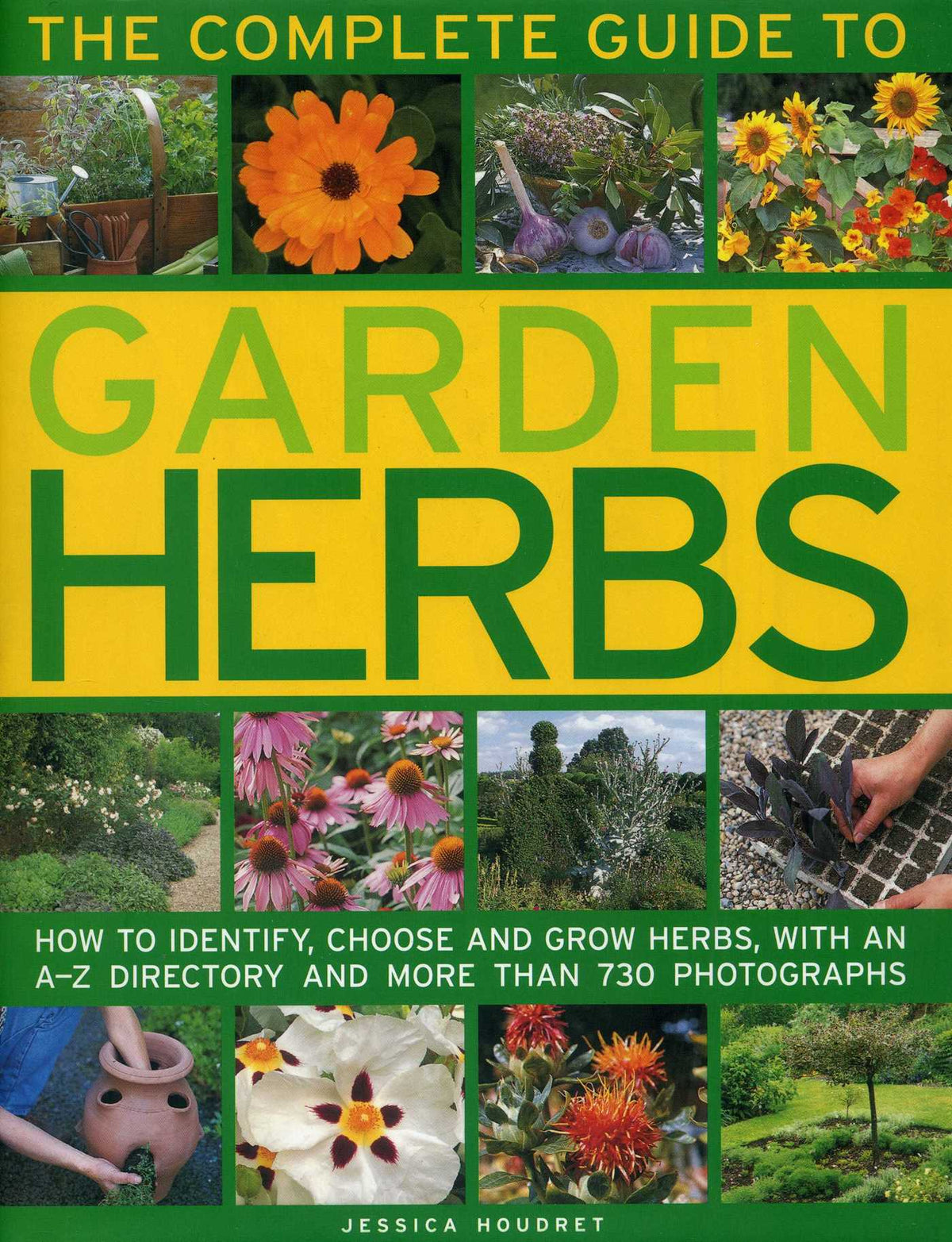 Complete Guide to Garden Herbs: How To Identify, Choose And Grow Herbs, With An A-Z Directory And More Than 730 Photographs