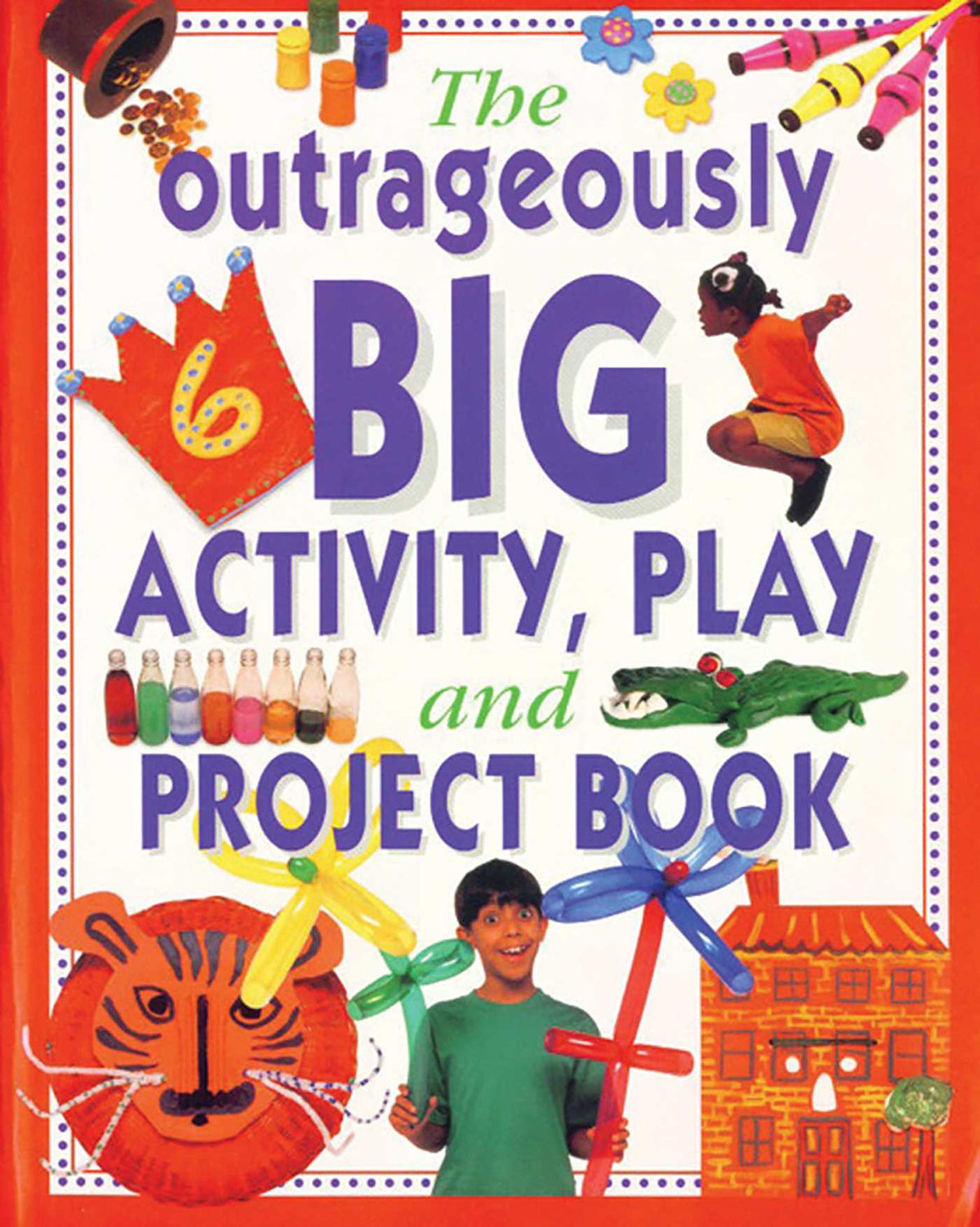 Outrageously Big Activity, Play & Project Book: Cooking, Painting, Crafts, Science And Much More!