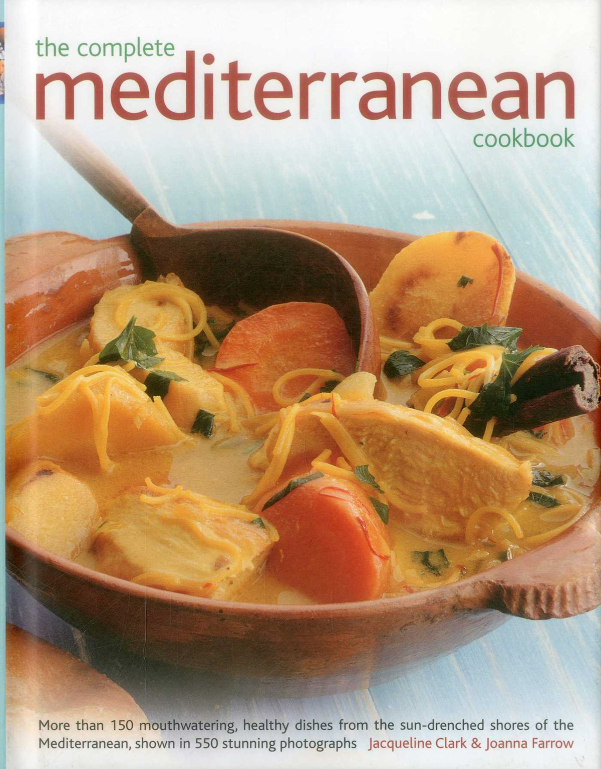 Complete Mediterranean Cookbook: More Than 150 Mouthwatering, Healthy Dishes From The Sun-Drenched Shores Of The Mediterranean, Shown In 550 Stunning Photographs