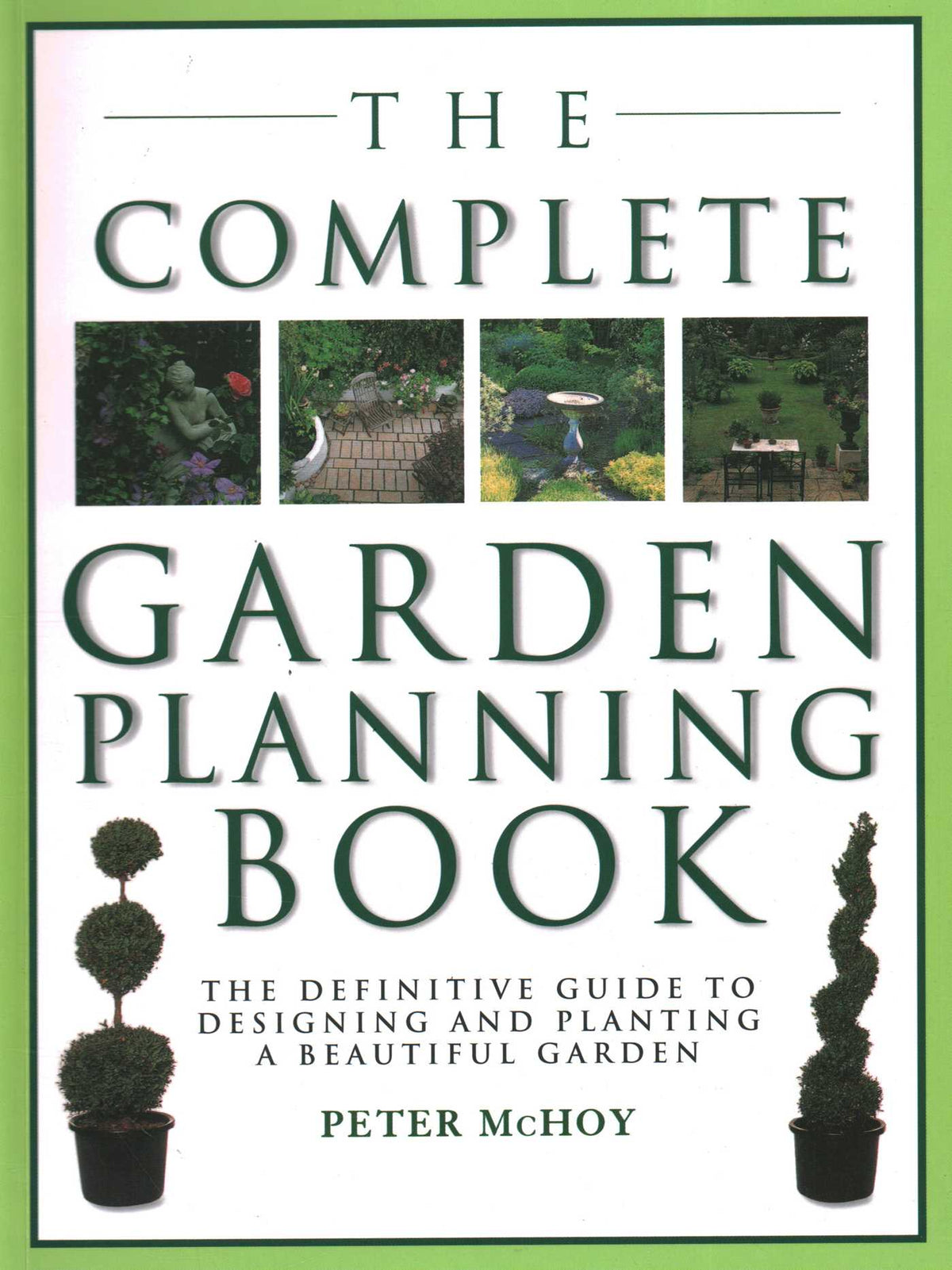 Complete Garden Planning Book: The Definitive Guide to Designing and Planting a Beautiful Garden