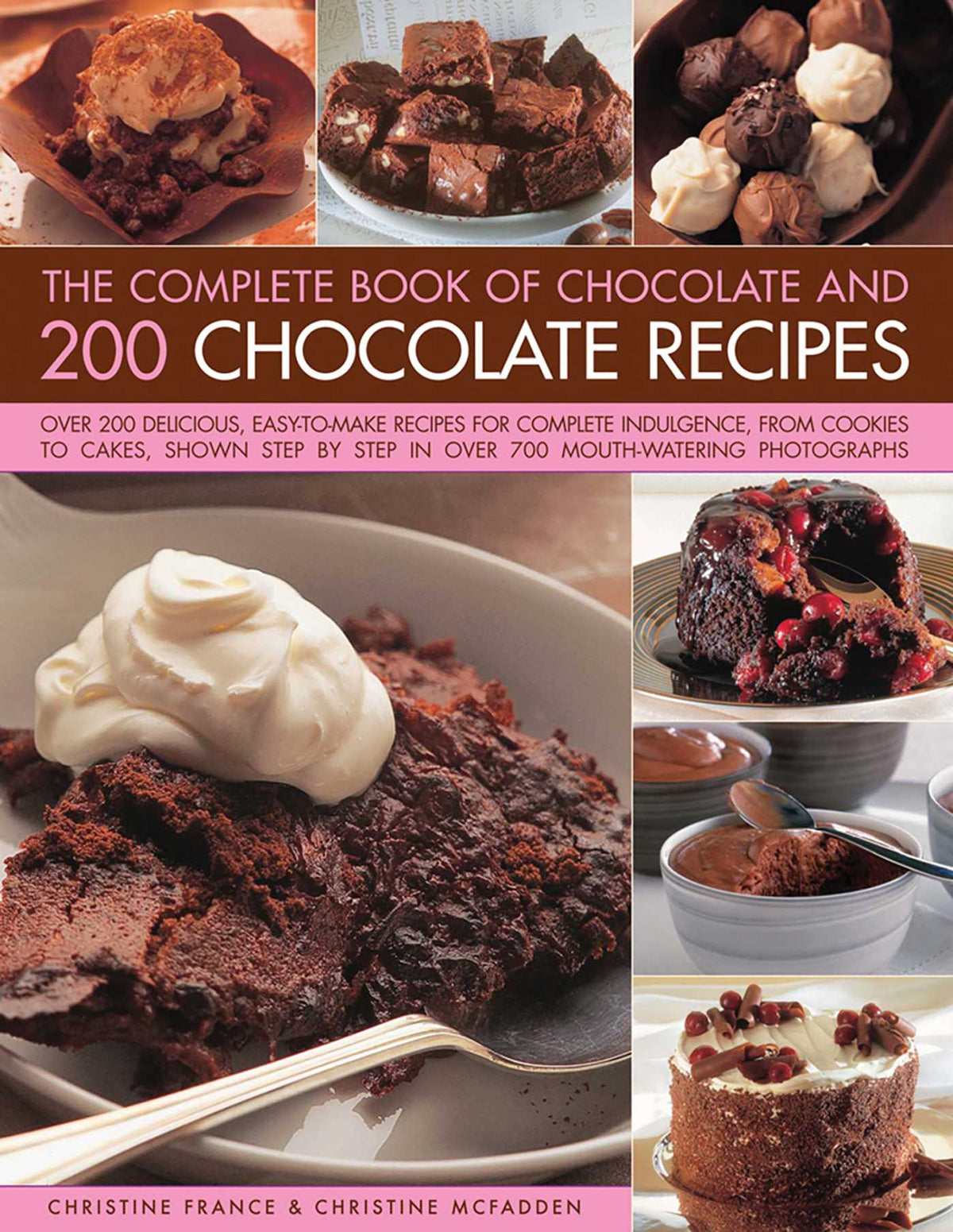 Complete Book of Chocolate and 200 Chocolate Recipes: Over 200 Delicious, Easy-To-Make Recipes For Total Indulgence, From Cookies To Cakes, Shown Step By Step In Over 700 Mouthwatering Photographs