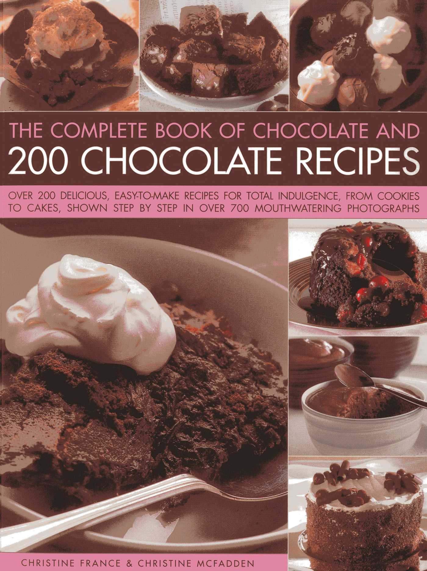 Complete Book Of Chocolate And 200 Chocolate Recipes: Over 200 Delicious Easy-to-make Recipes For Complete Indulgence, From Cookies To Cakes, Shown Step By Step In Over 700 Mouthwatering Photographs