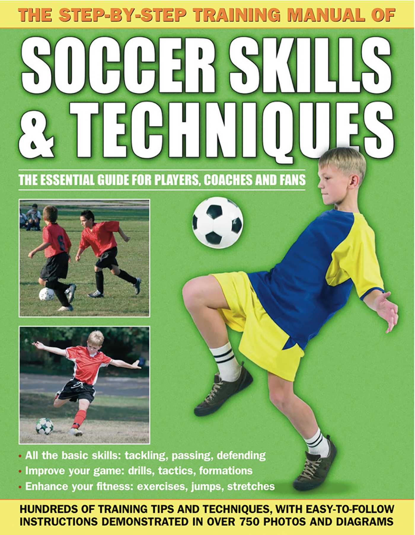 Step-By-Step Training Manual of Soccer Skills & Techniques: Hundreds of training tips and techniques, with easy-to-follow instructions demonstrated in over 750 photographs and diagrams
