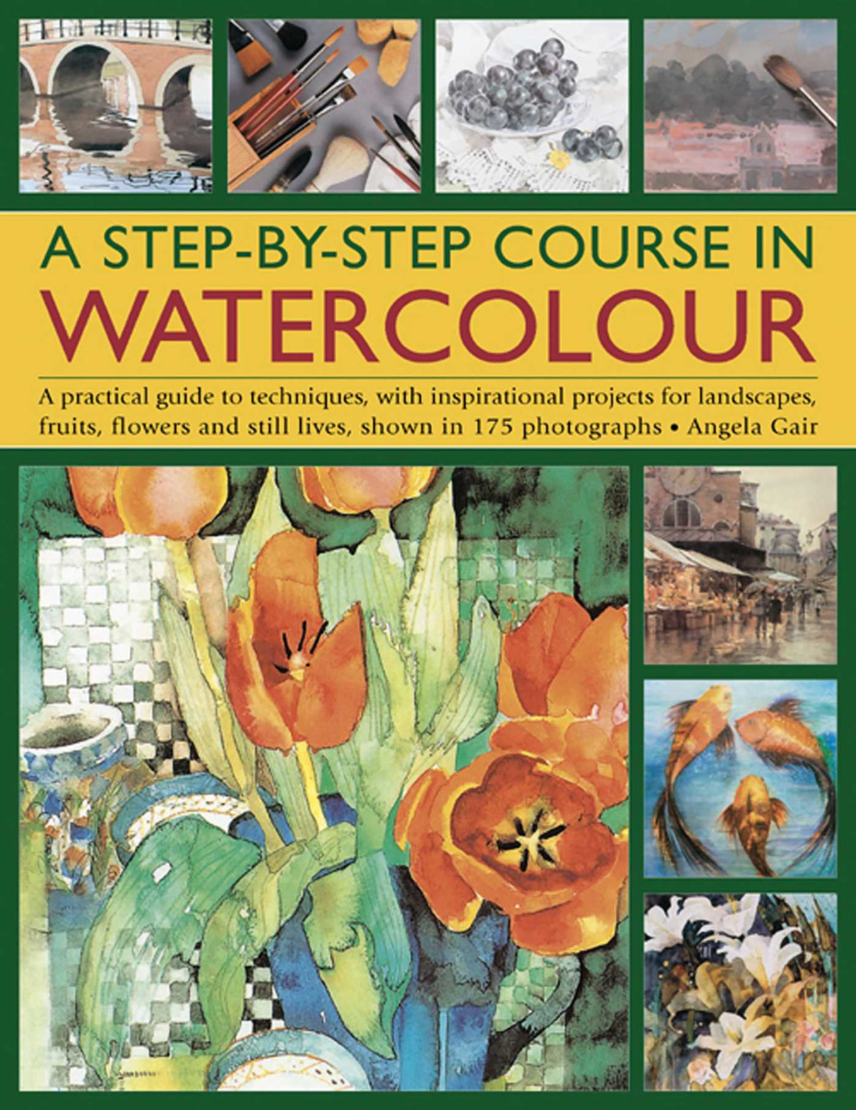 Step-By-Step Course In Watercolour: A Practical Guide To Techniques, With Inspirational Projects For Landscapes, Fruits, Flowers And Still Lives, Shown In 175 Photographs