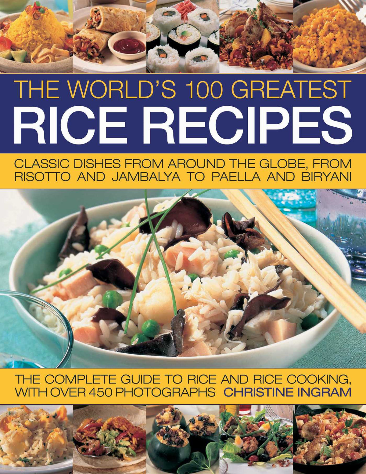 World's 100 Greatest Rice Recipes: Classic Dishes from Around the Globe, from Risotto and Jambalya to Paella and Biryani.
