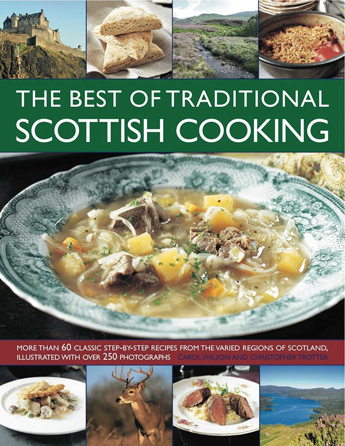 Best of Traditional Scottish Cooking: More than 60 classic step-by-step recipes from the varied regions of Scotland, illustrated with over 250 photographs