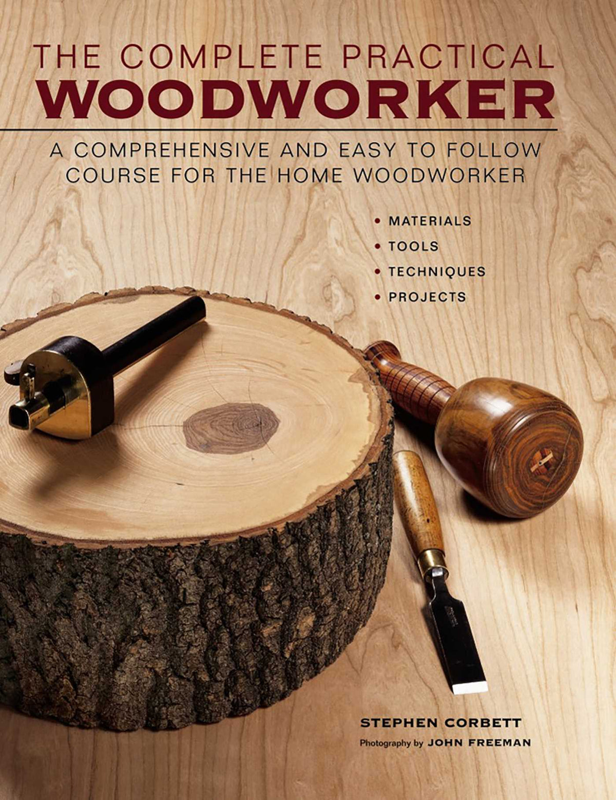 Complete Practical Woodworker: A Comprehensive And Easy To Follow Course For The Home Woodworker
