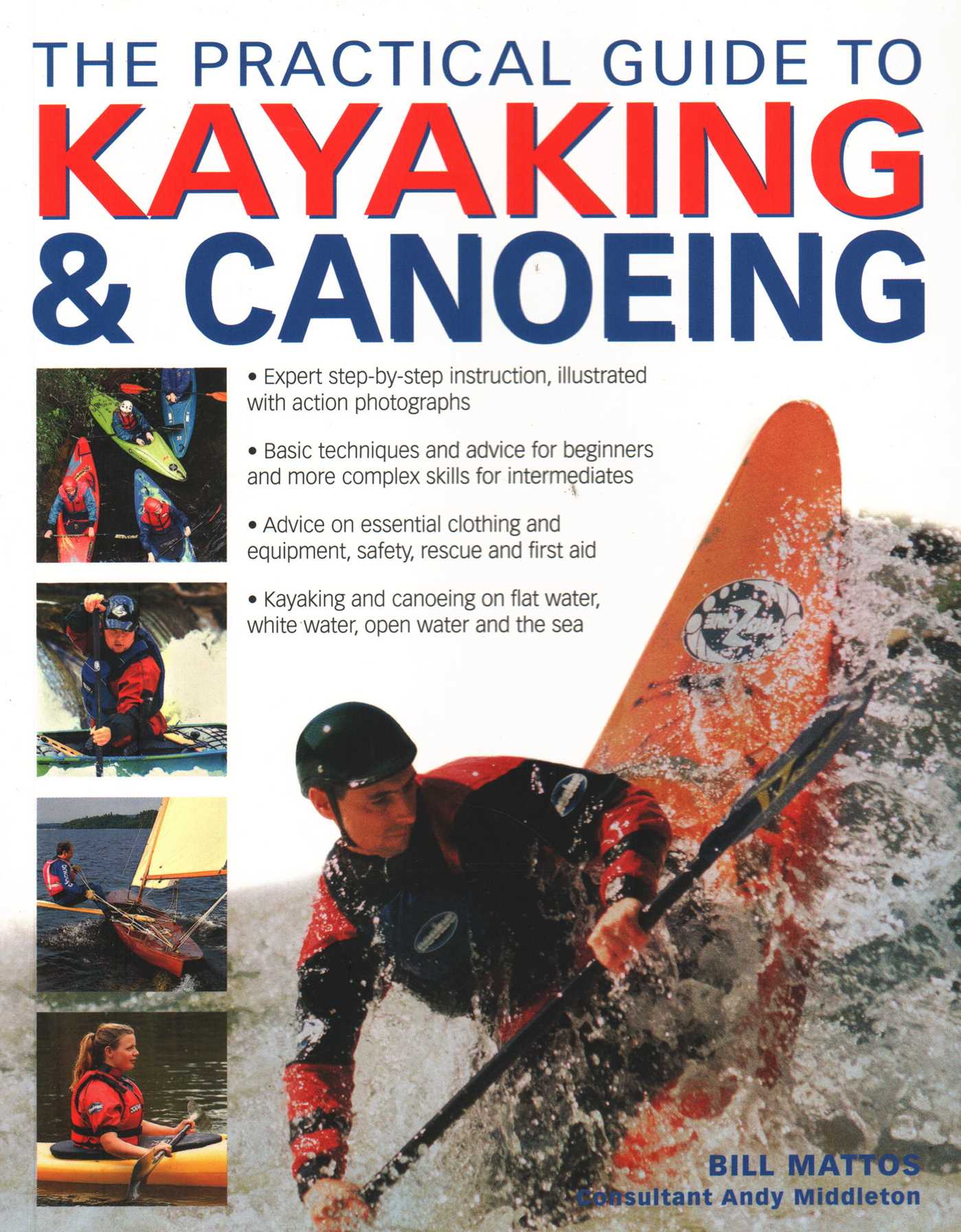 Practical Guide to Kayaking & Canoeing: Step-By-Step Instruction In Every Technique From Beginner To Advanced Levels, Shown In 600 Action-Packed Photographs And Diagrams