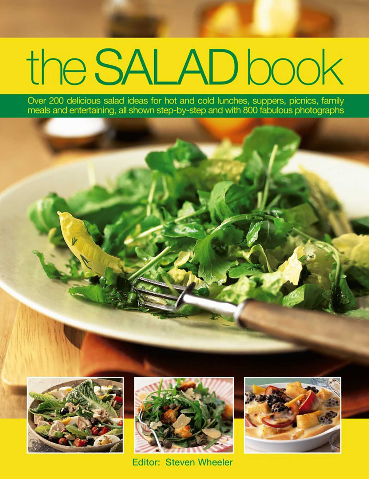 Salad Book: Over 200 Delicious Salad Ideas For Hot And Cold Lunches, Suppers, Picnics, Family Meals And Entertaining, All Shown Step By Step With Over 800 Fabulous Photographs