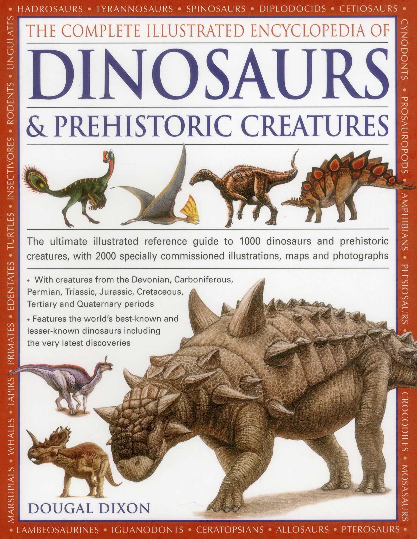 Complete Illustrated Encyclopedia Of Dinosaurs & Prehistoric Creatures: The Ultimate Illustrated Reference Guide to 1000 Dinosaurs and Prehistoric Creatures, with 2000 Specially Commissioned Artworks, Maps and Photographs