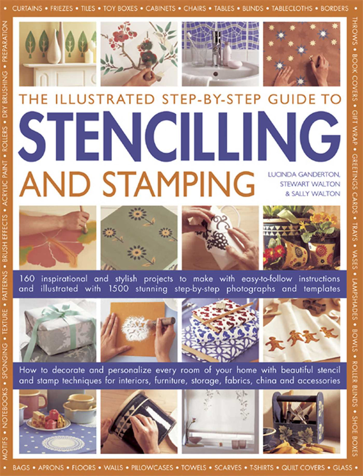 Illustrated Step-By-Step Guide To Stencilling And Stamping: 160 Inspirational And Stylish Projects To Make With Easy-to-follow Instructions And Illustrated With 1500 Stunning Step-by-step Photographs And Templates