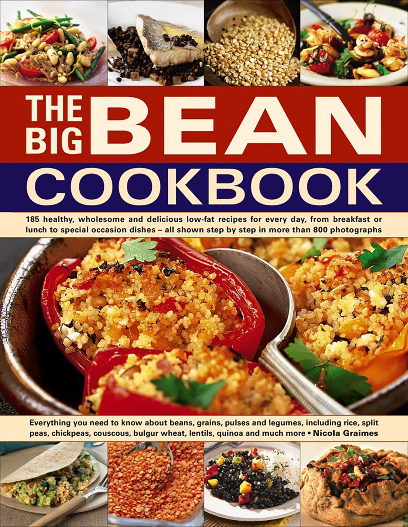 Big Bean Cookbook: Everything You Need To Know About Beans, Grains, Pulses And Legumes, Including Rice, Split Peas, Chickpeas, Couscous, Bulgur Wheat, Lentils, Quinoa And Much More
