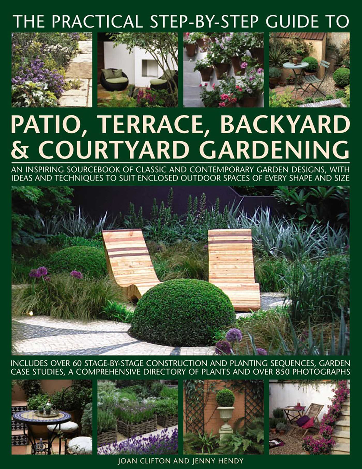 Practical Step-by-Step Guide to Patio, Terrace, Backyard & Courtyard Gardening: An Inspiring Sourcebook Of Classic And Contemporary Garden Designs, With Ideas To Suit Enclosed Outdoor Spaces Of Every Shape And Size