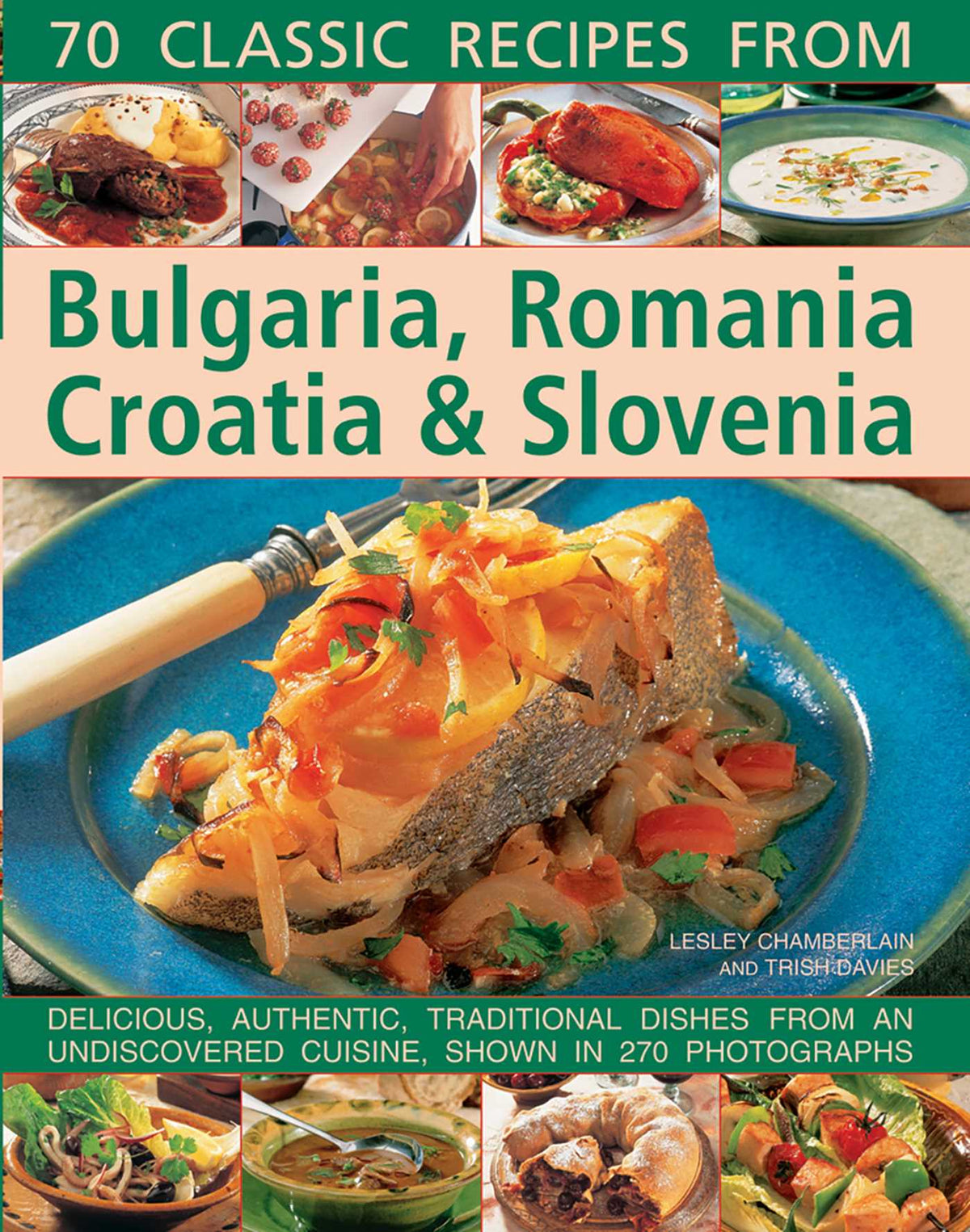 70 Classic Recipes From Bulgaria, Romania, Croatia & Slovenia
