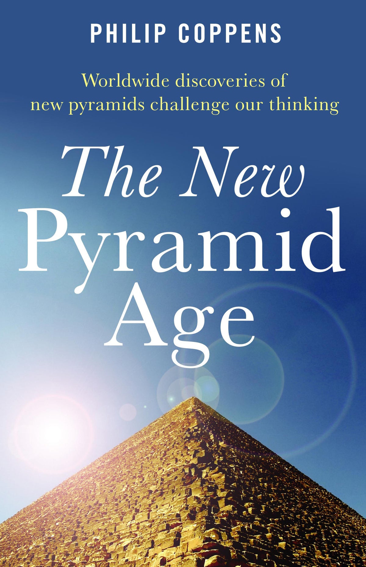 New Pyramid Age: Worldwide Discoveries of New Pyramids Challenge Our Thinking