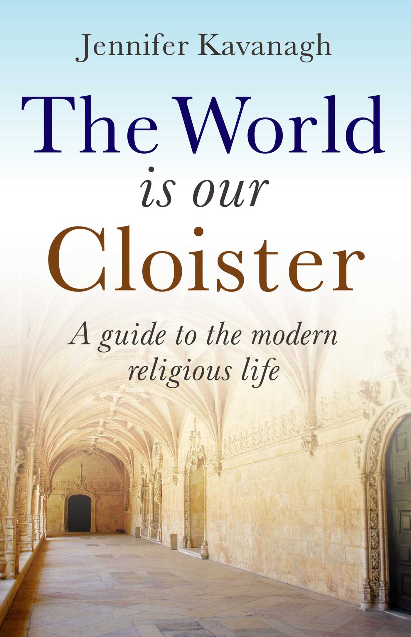 World is Our Cloister: A Guide to The Modern Religious Life