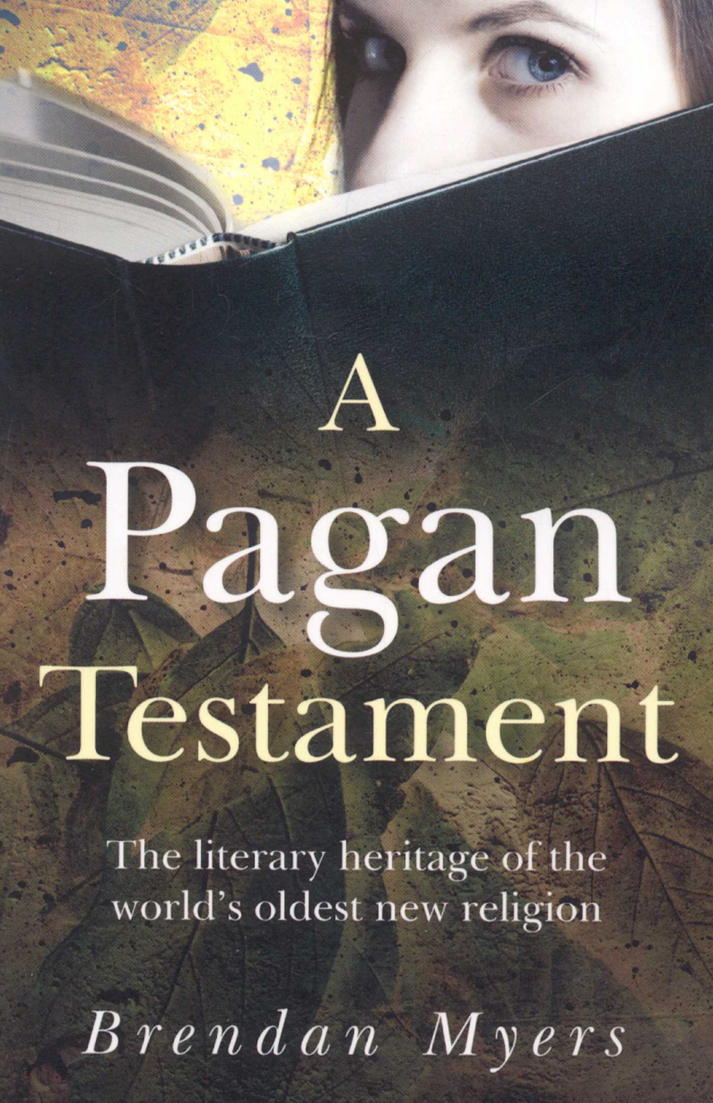 Pagan Testament: The Literary Heritage of the World's Oldest New Religion