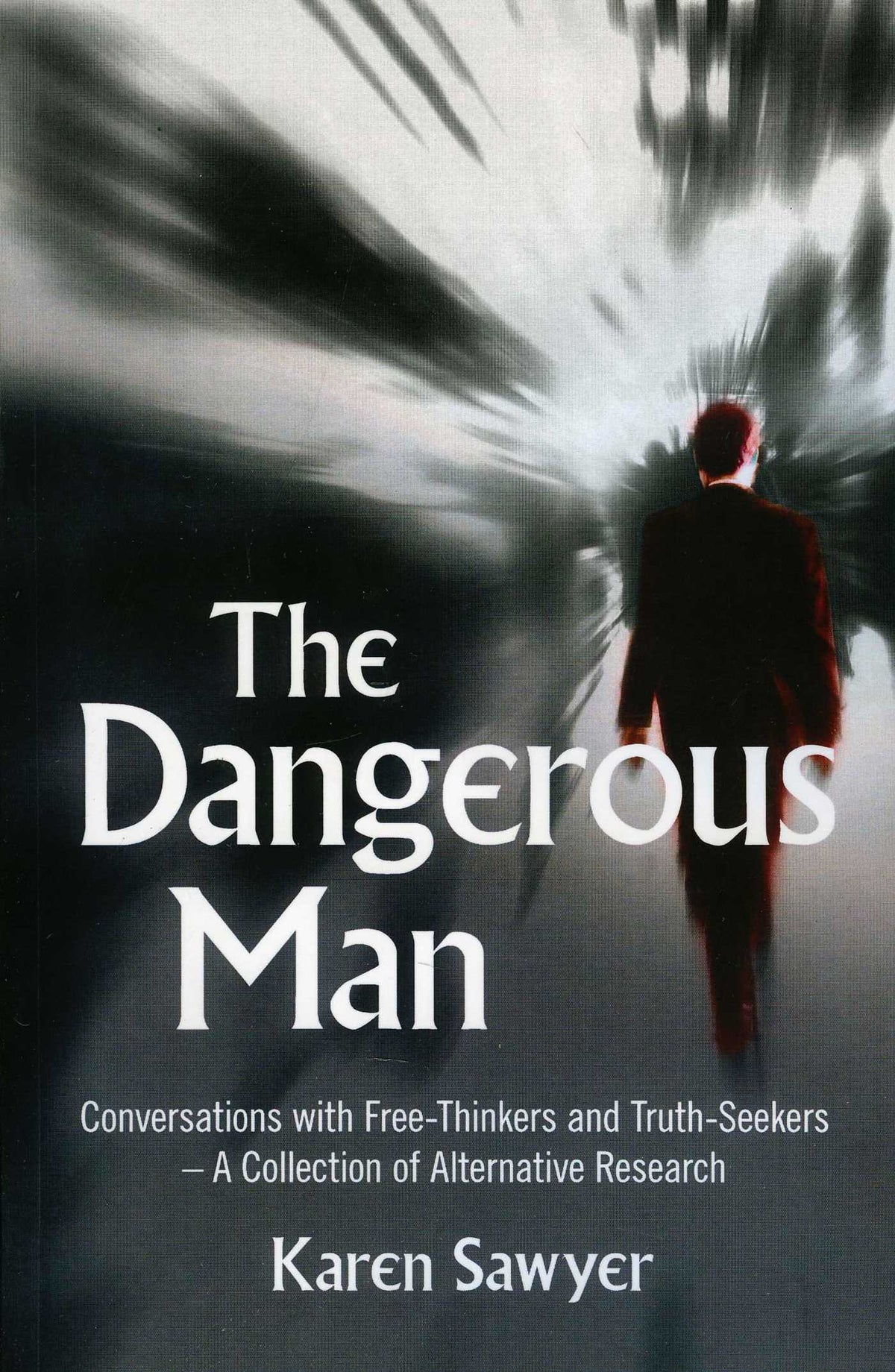 Dangerous Man: Conversations with Free-Thinkers and Truth-Seekers