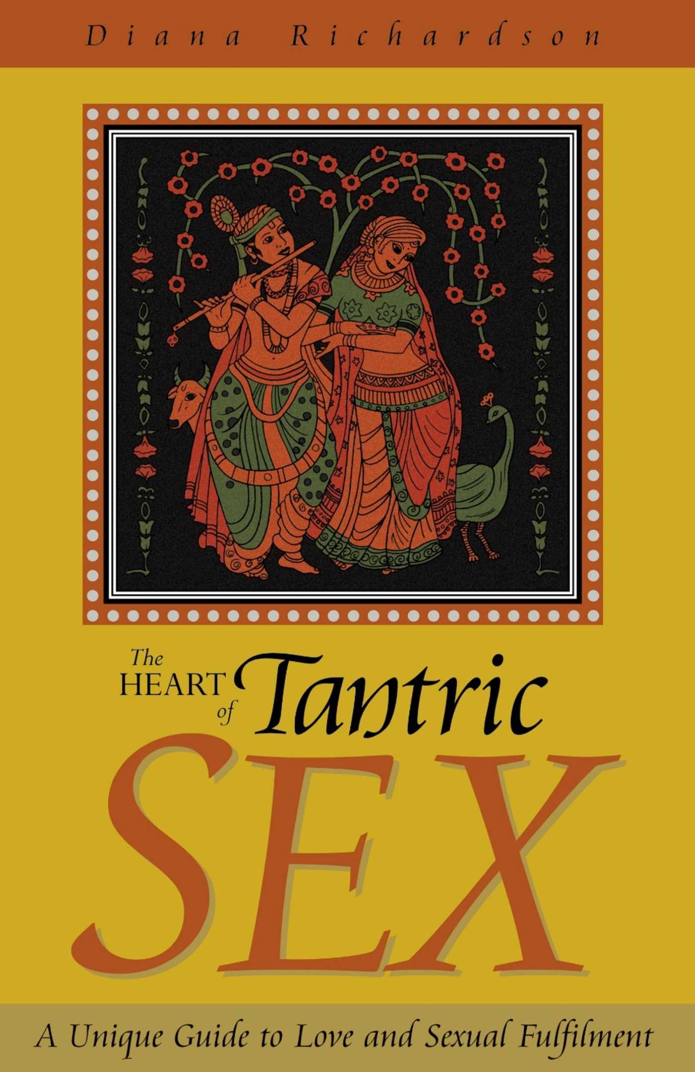 Heart of Tantric Sex: A Unique Guide to Love and Sexual Fulfillment