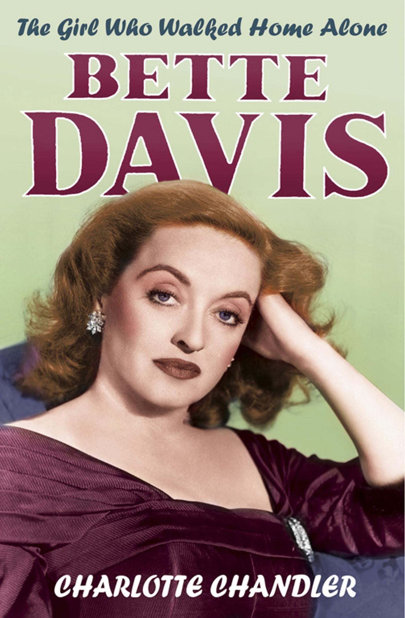 Girl Who Walked Home Alone: Bette Davis A Personal Biography