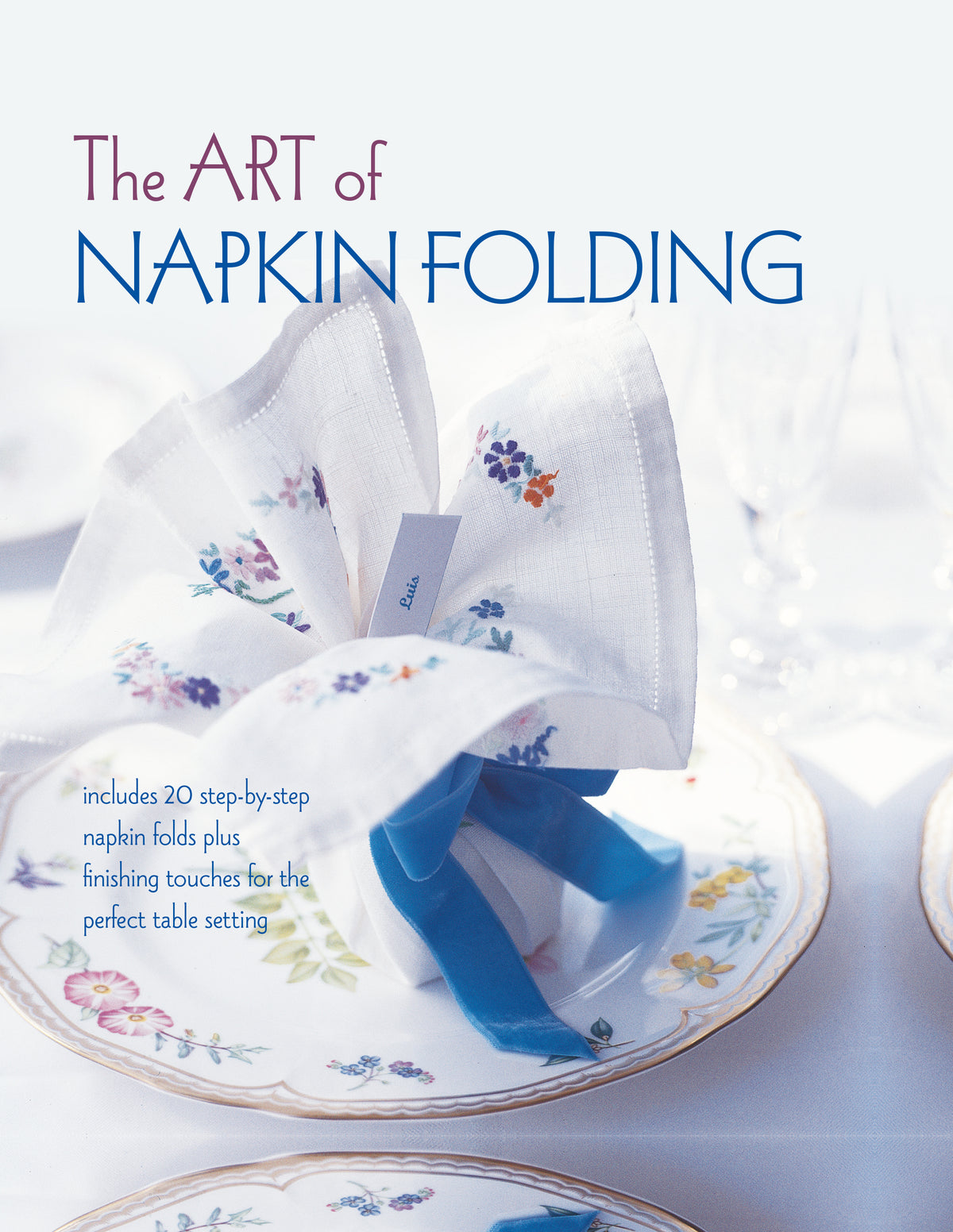 Art of Napkin Folding: Includes 20 step-by-step napkin folds plus finishing touches for the perfect table setting