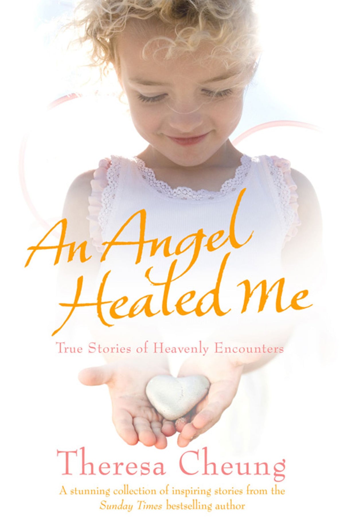 Angel Healed Me: True Stories of Heavenly Encounters