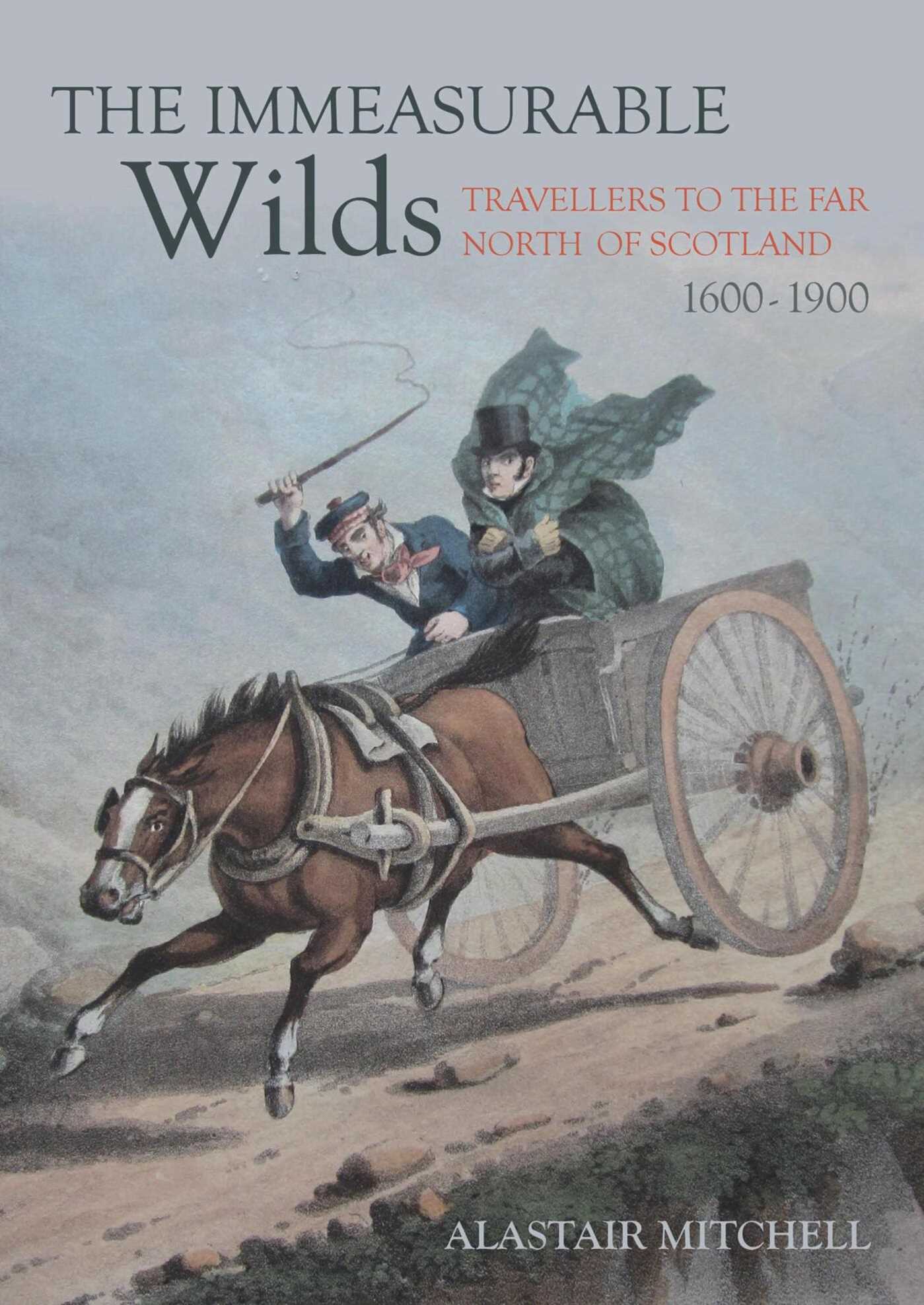 Immeasurable Wilds: Travellers to the Far North of Scotland, 1600–1900