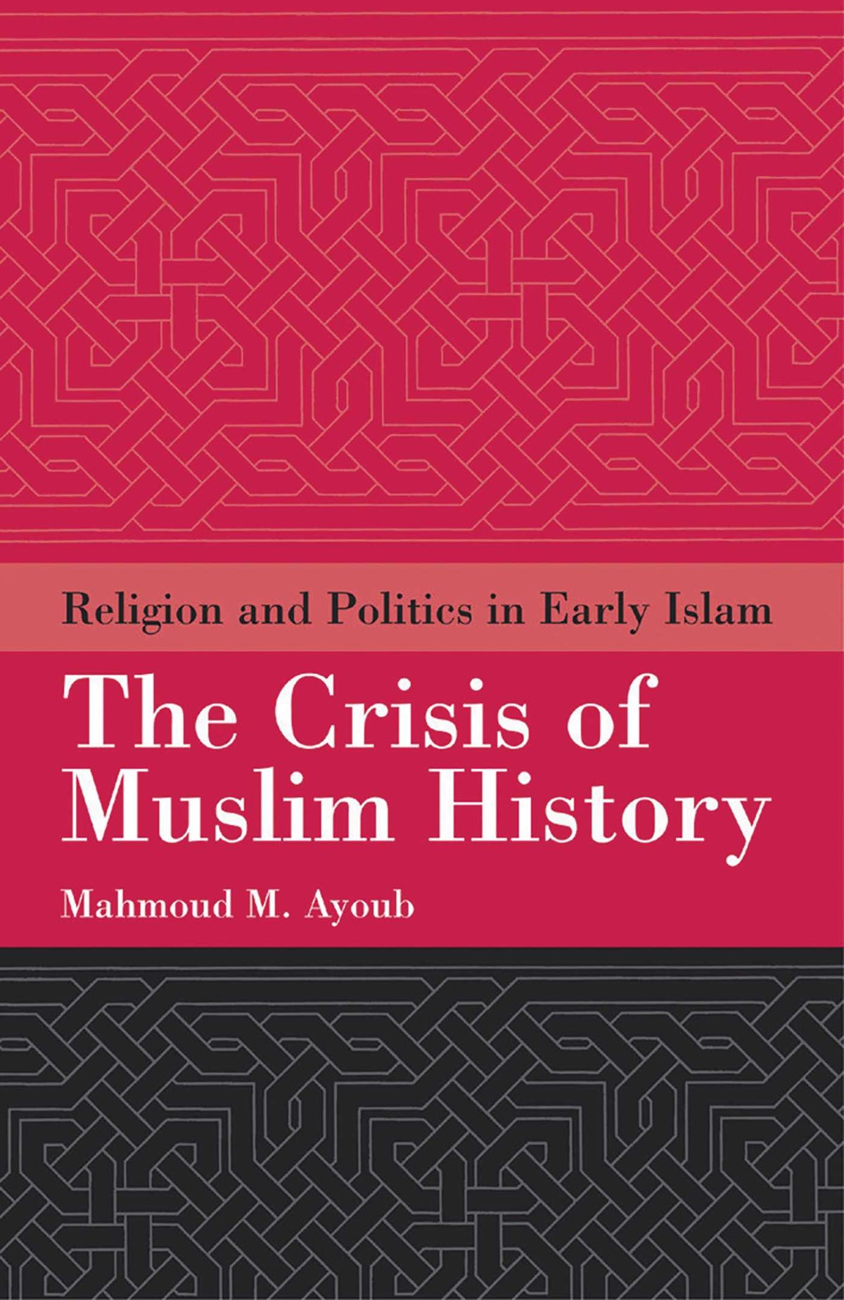 Crisis of Muslim History: Religion and Politics in Early Islam