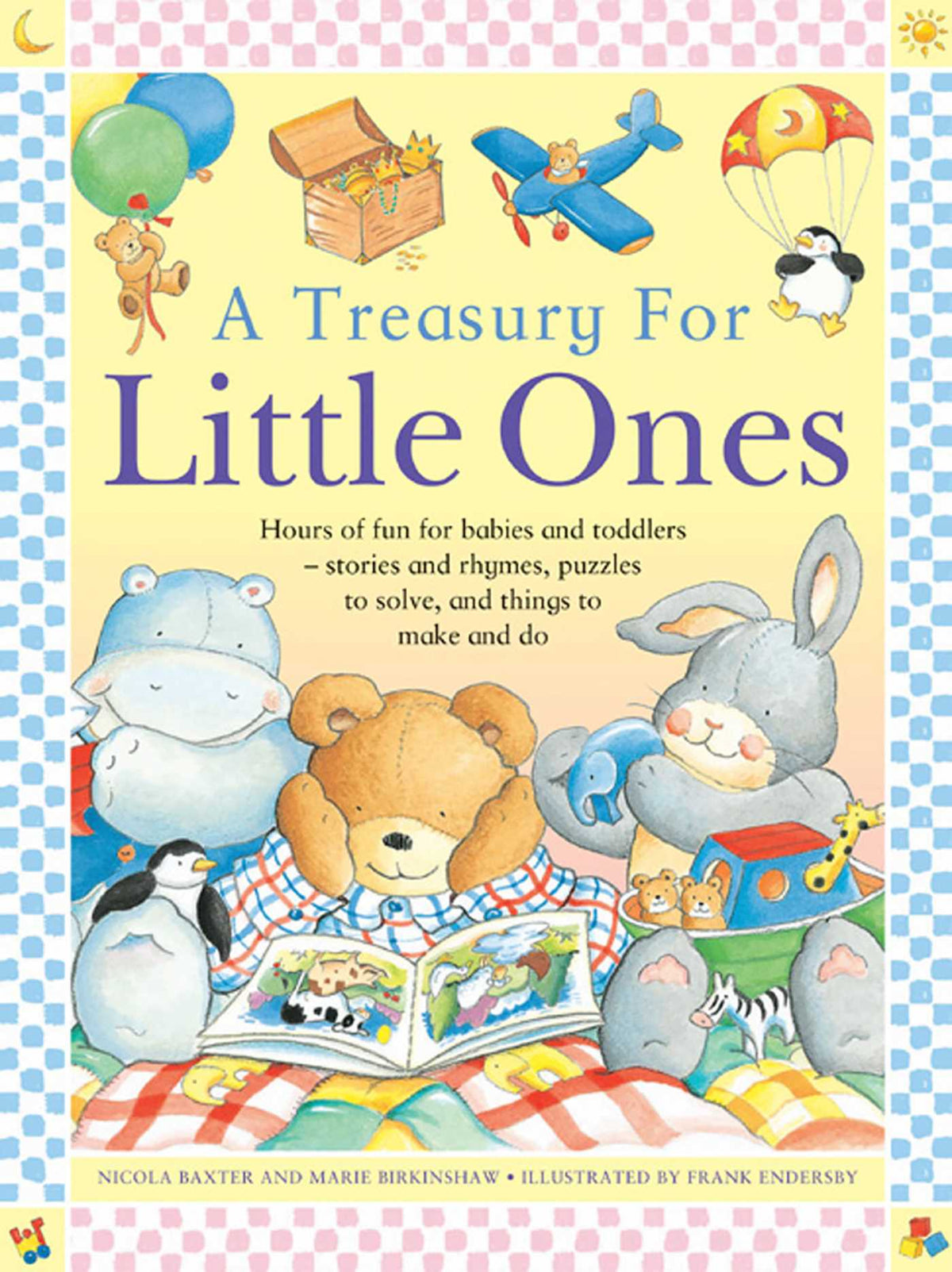 Treasury For Little Ones: Hours Of Fun For Babies And Toddlers - Stories And Rhymes, Puzzles To Solve, And Things To Make And Do
