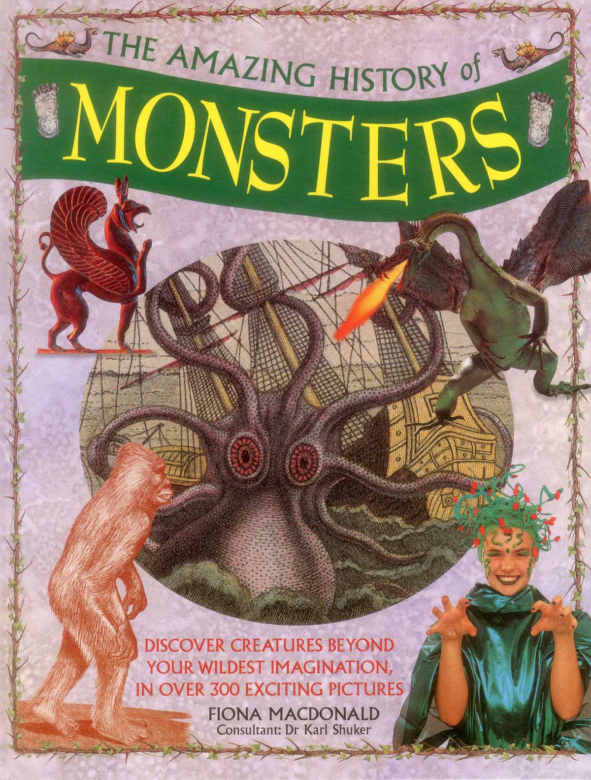 Amazing History of Monsters: Discover Creatures Beyond Your Wildest Imagination, In Over 300 Exciting Pictures