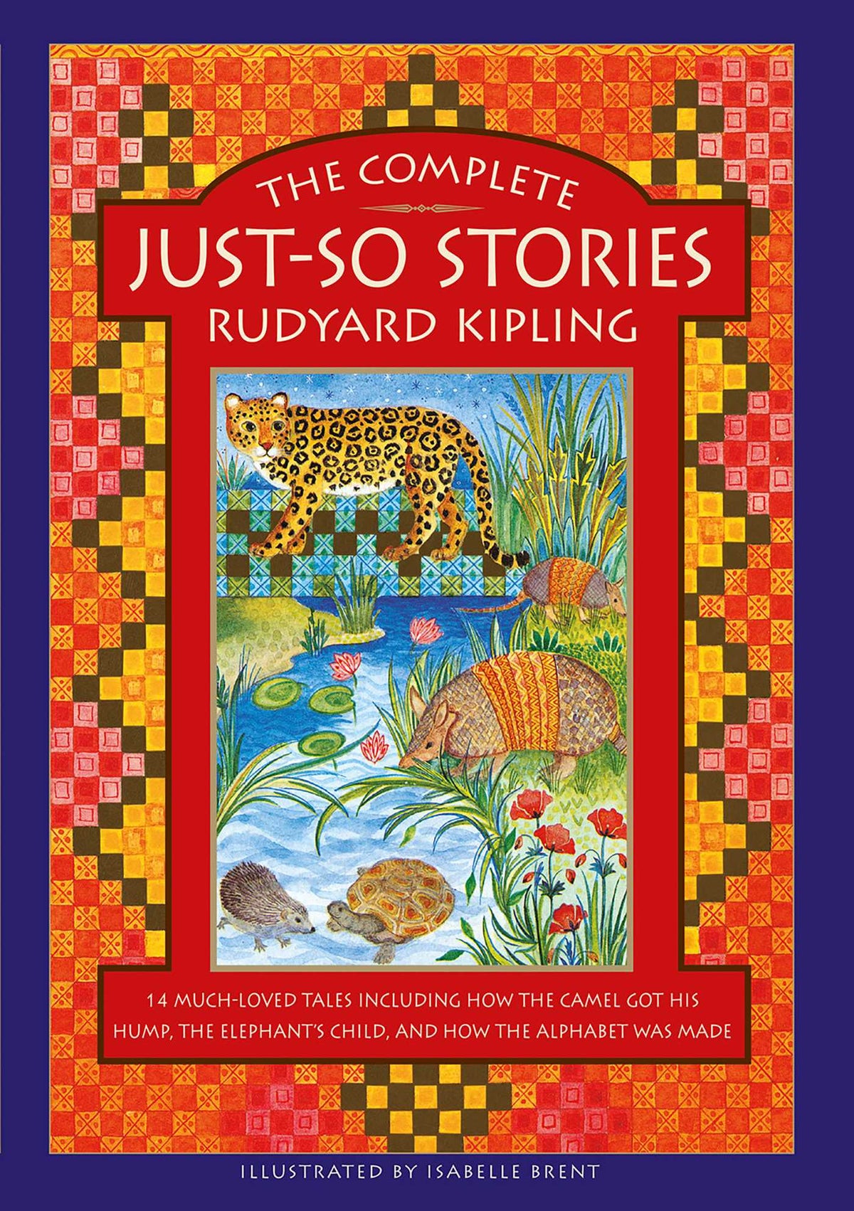 Complete Just-So Stories: 14 Much-loved Tales Including How the Camel got his Hump, Elephant's Child, and How the Alphabet was Made