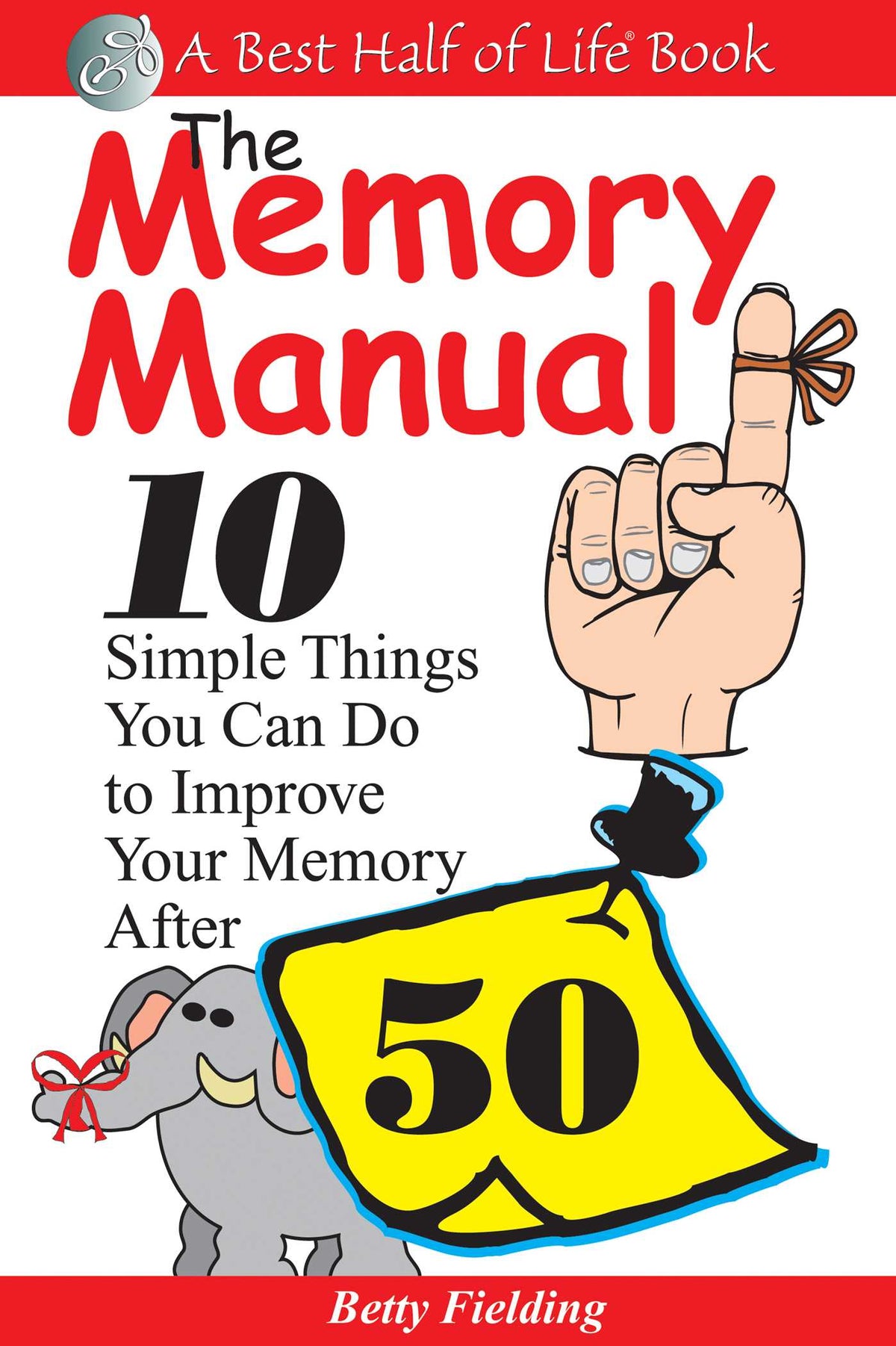 Memory Manual: 10 Simple Things You Can Do to Improve Your Memory After 50
