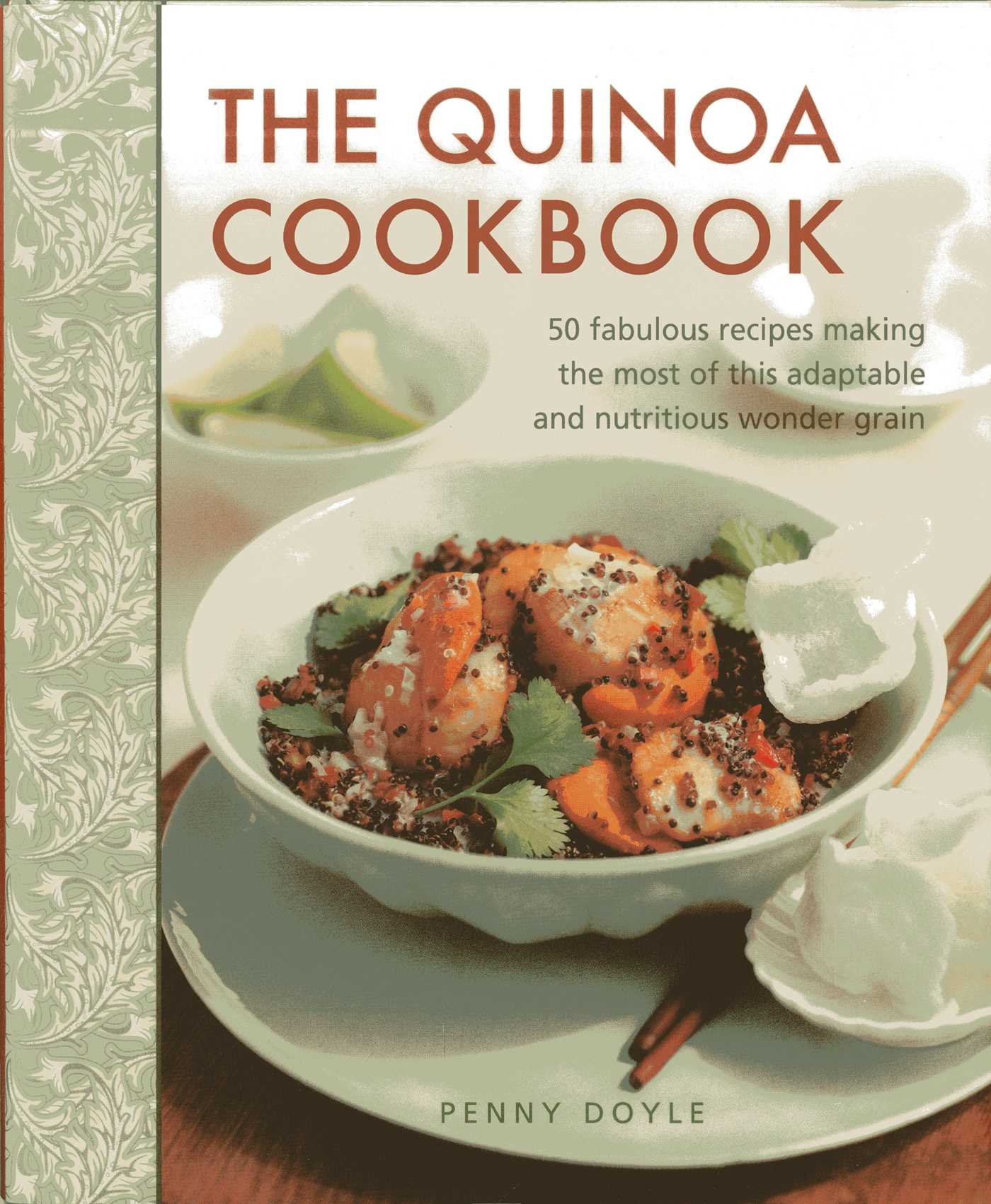 Quinoa Cookbook: 50 Fabulous Recipes Making The Most Of This Adaptable And Nutritious Wonder Grain
