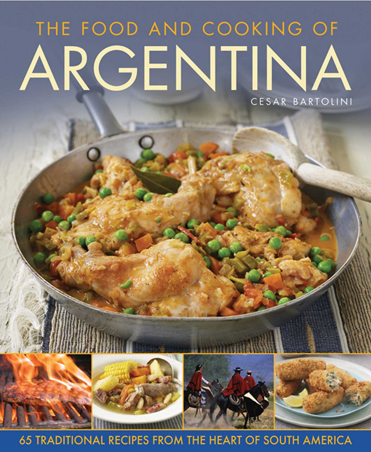Food and Cooking Of Argentina: 65 Traditional Recipes from the Heart of South America