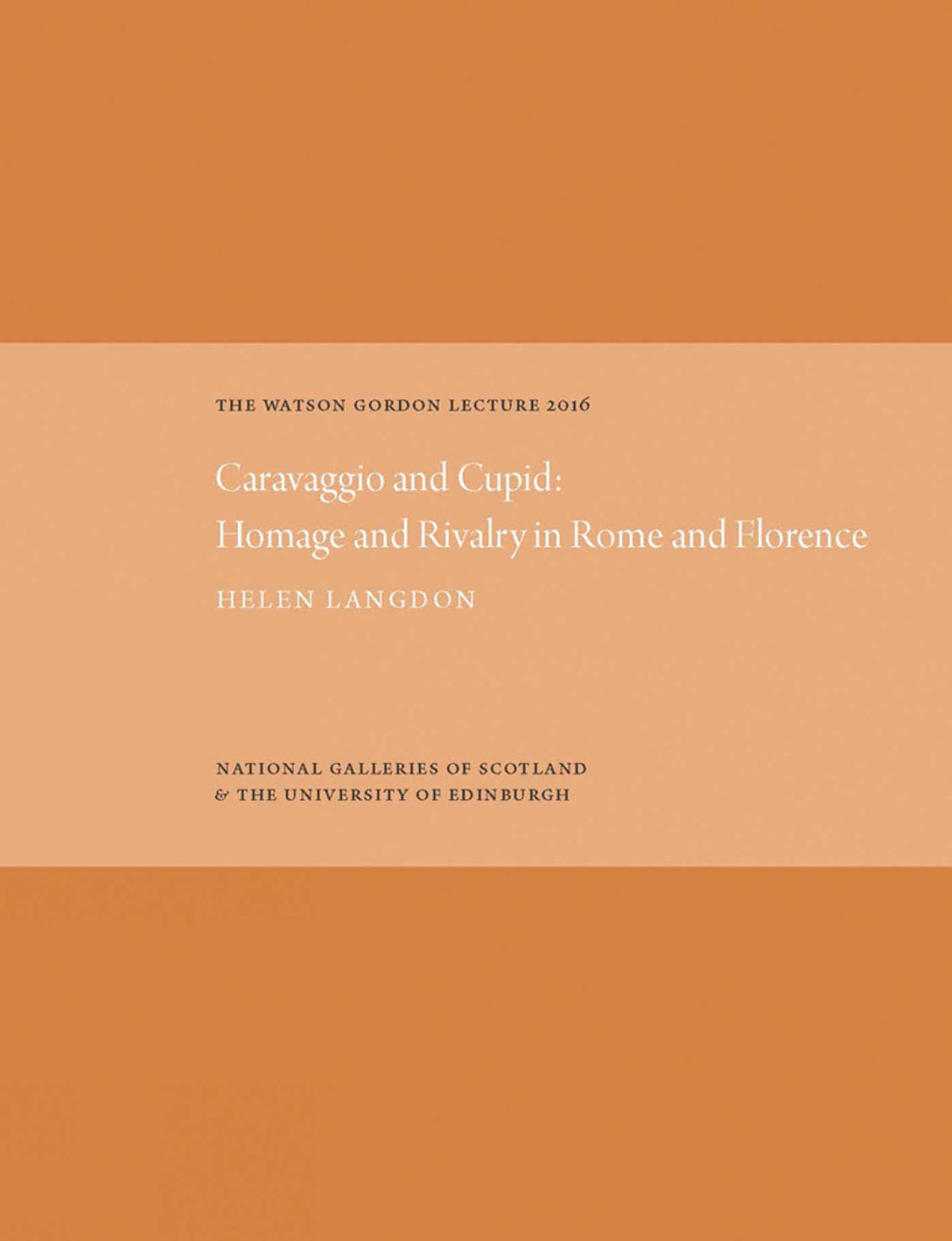 Watson Gordon Lecture 2016: Caravaggio and Cupid: Homage and Rivalry in Rome and Florence