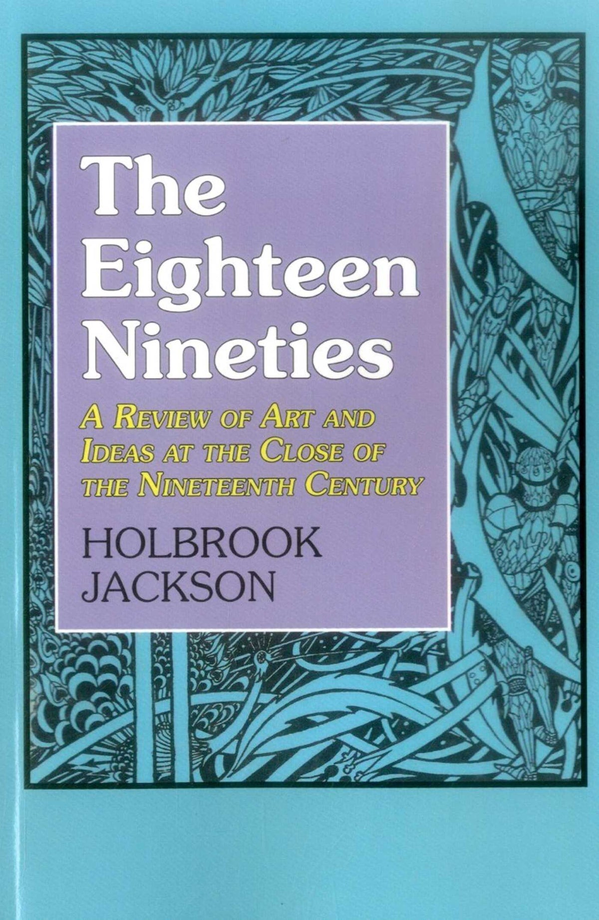 Eighteen Nineties: A Review of Art and Ideas at the Close of the Nineteenth Century