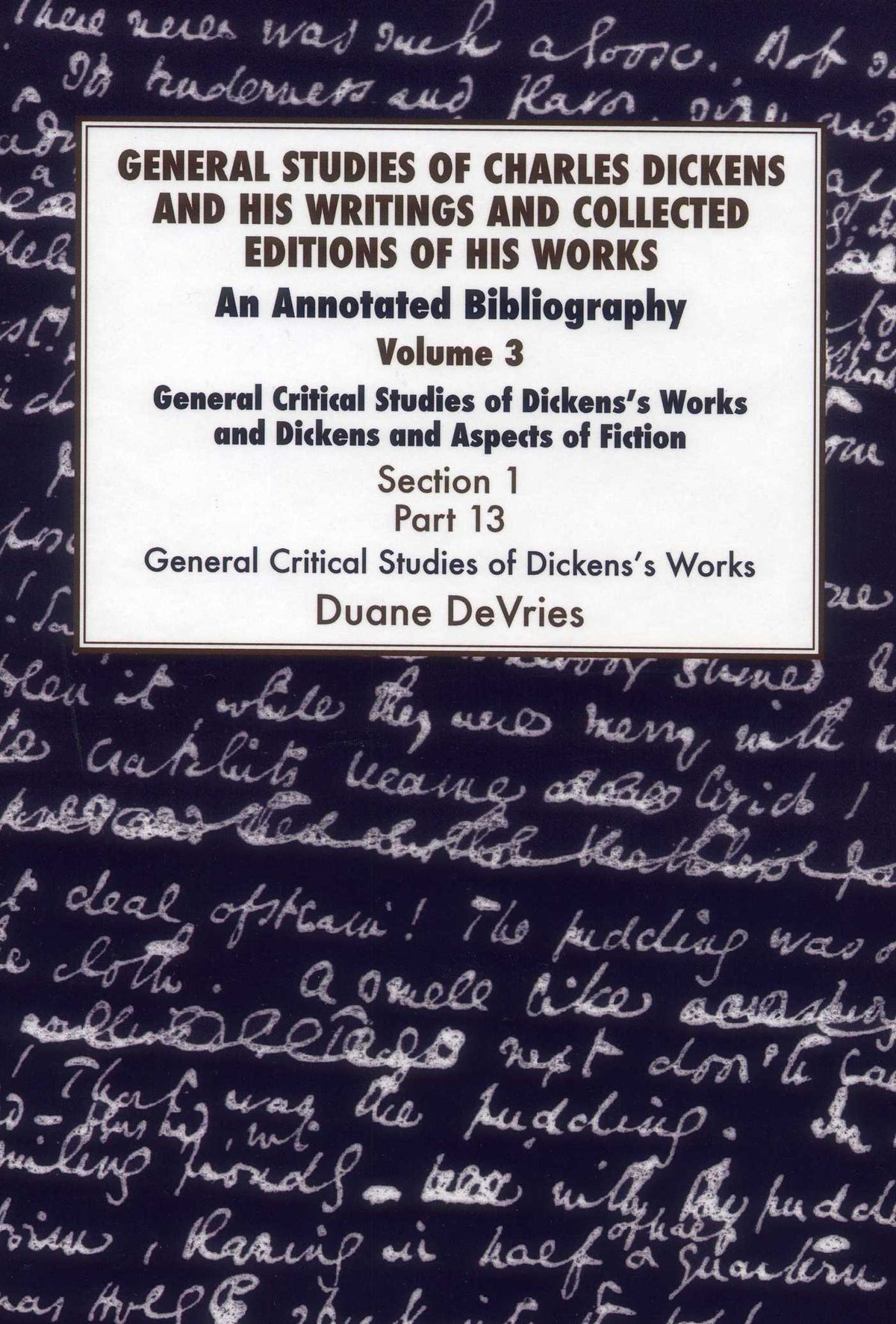General Studies of Charles Dickens and His Writings and Collected Editions of His Works: General Critical Studies of Dickens's Works and Dickens and Aspects of Fiction. 3 Part 1
