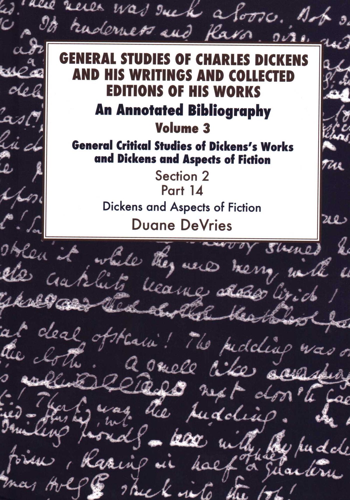General Studies of Charles Dickens and His Writings and Collected Editions of His Works, General Critical Studies of Dickens's Works and Dickens and Aspects of Fiction. Section 2, Part 14