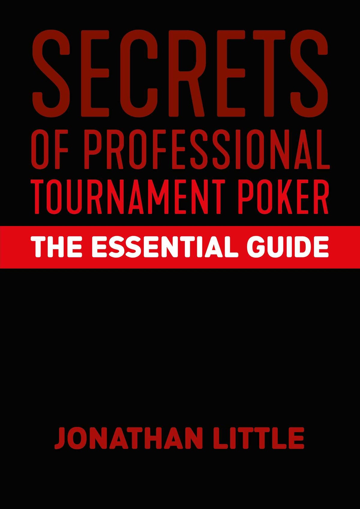 Secrets of Professional Tournament Poker: The Essential Guide