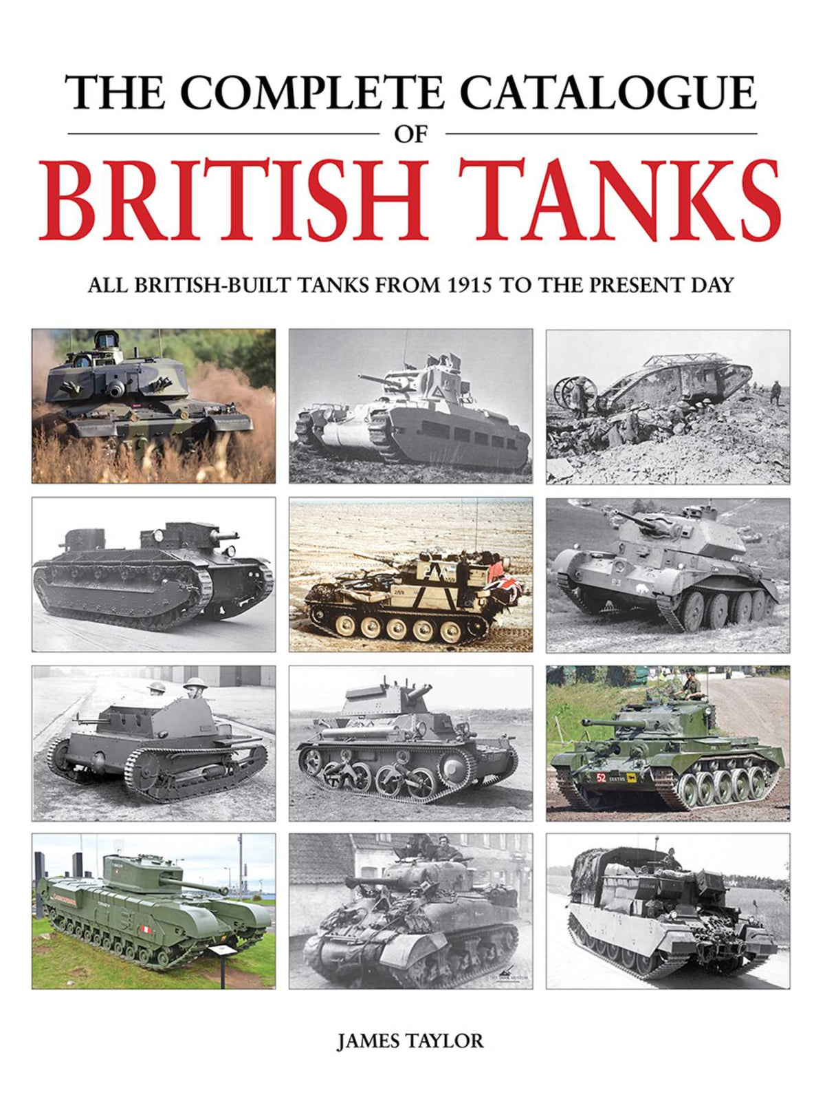Complete Catalogue of British Tanks: All British-built tanks from 1915 to the present day