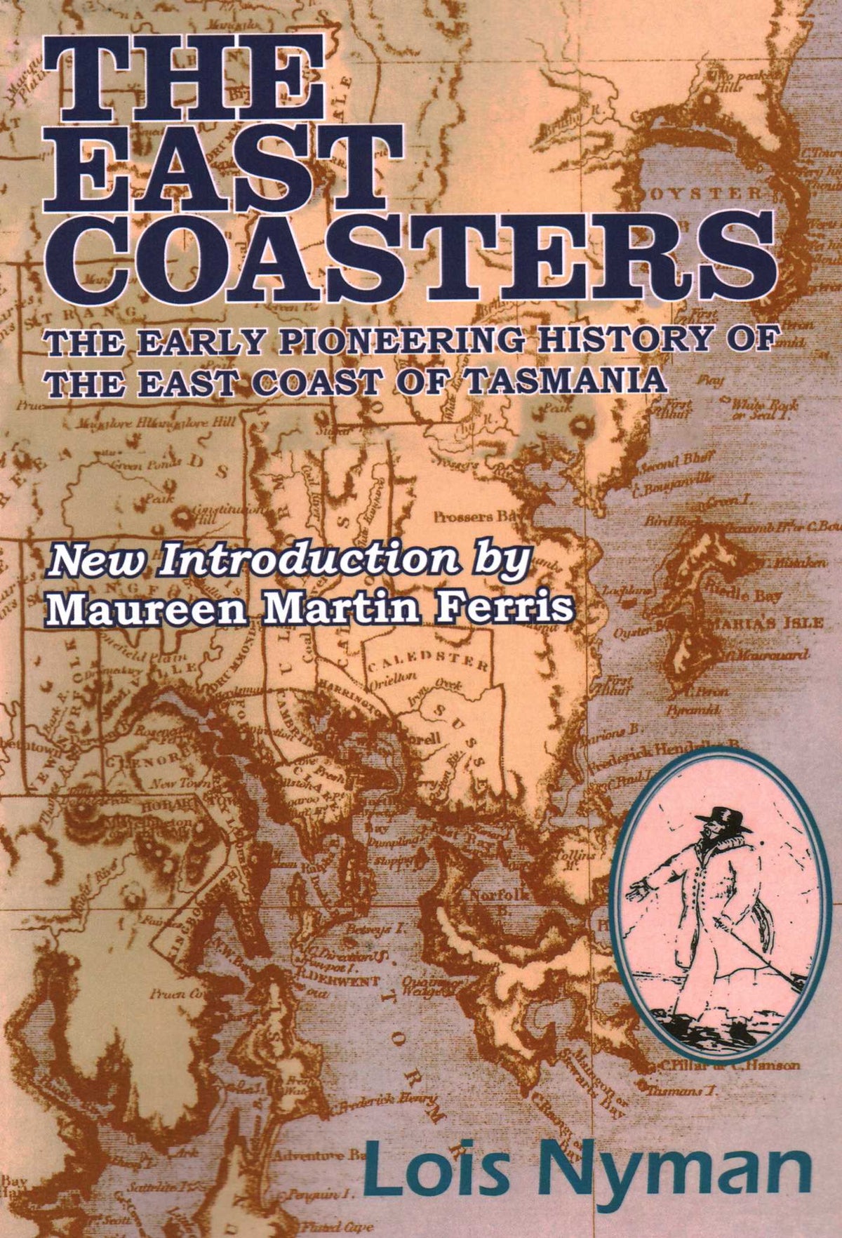 East Coasters: The Early Pioneering History of the East Coast of Tasmania
