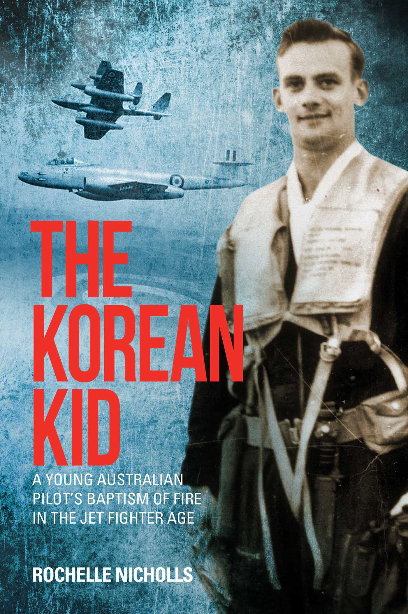 Korean Kid: A Young Australian Pilot's Baptism of Fire in the Jet Fighter Age