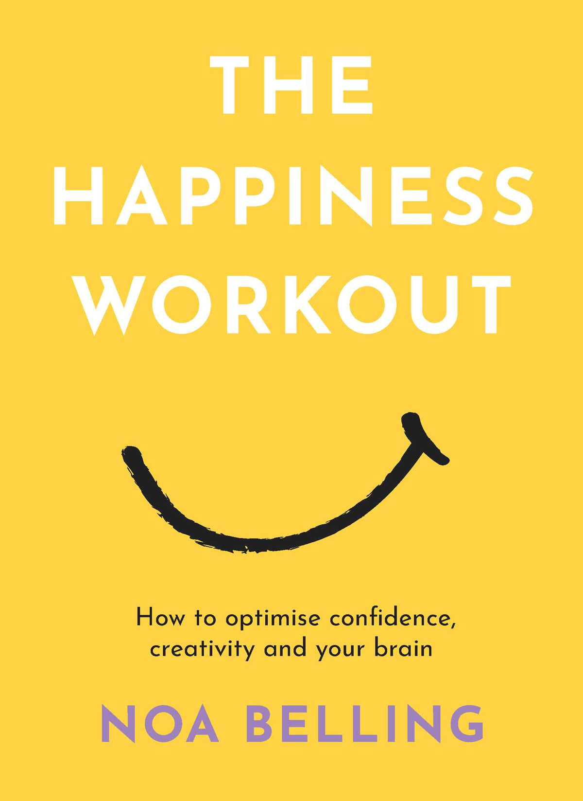 Happiness Workout: How to optimise confidence, creativity and your brain