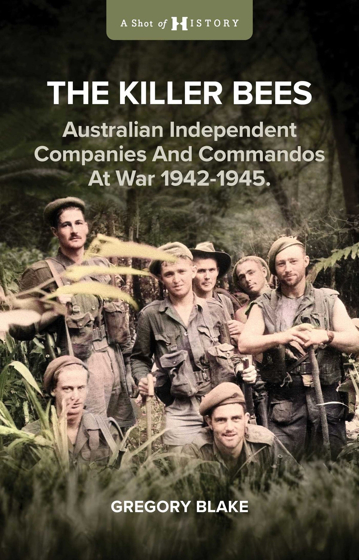 Killer Bees: Australian Independent Companies and Commandos at War, 1942-1945